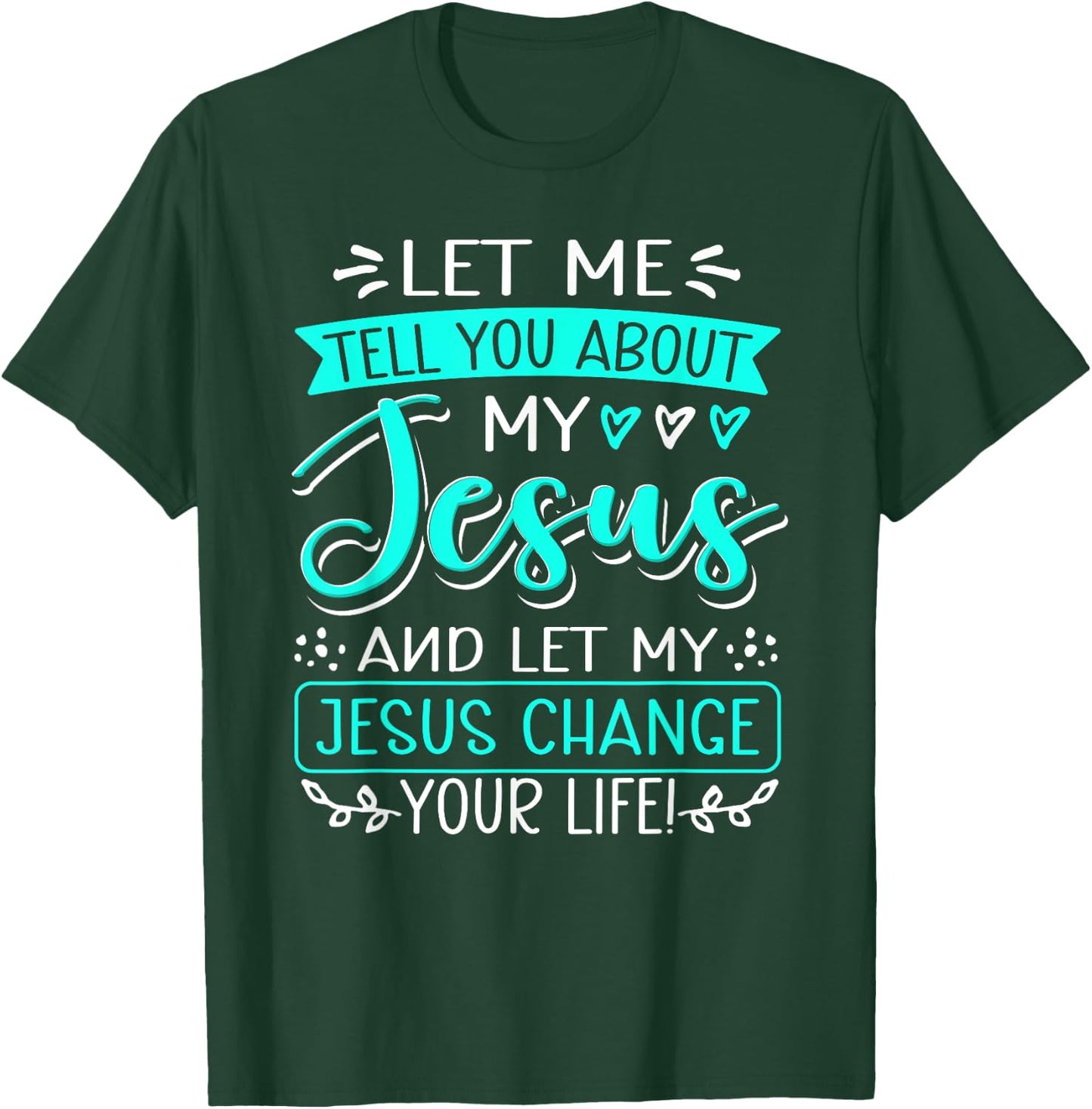Let Me Tell You About My Jesus And Jesus Change Your Life T-Shirt - T-Shirt | Forest