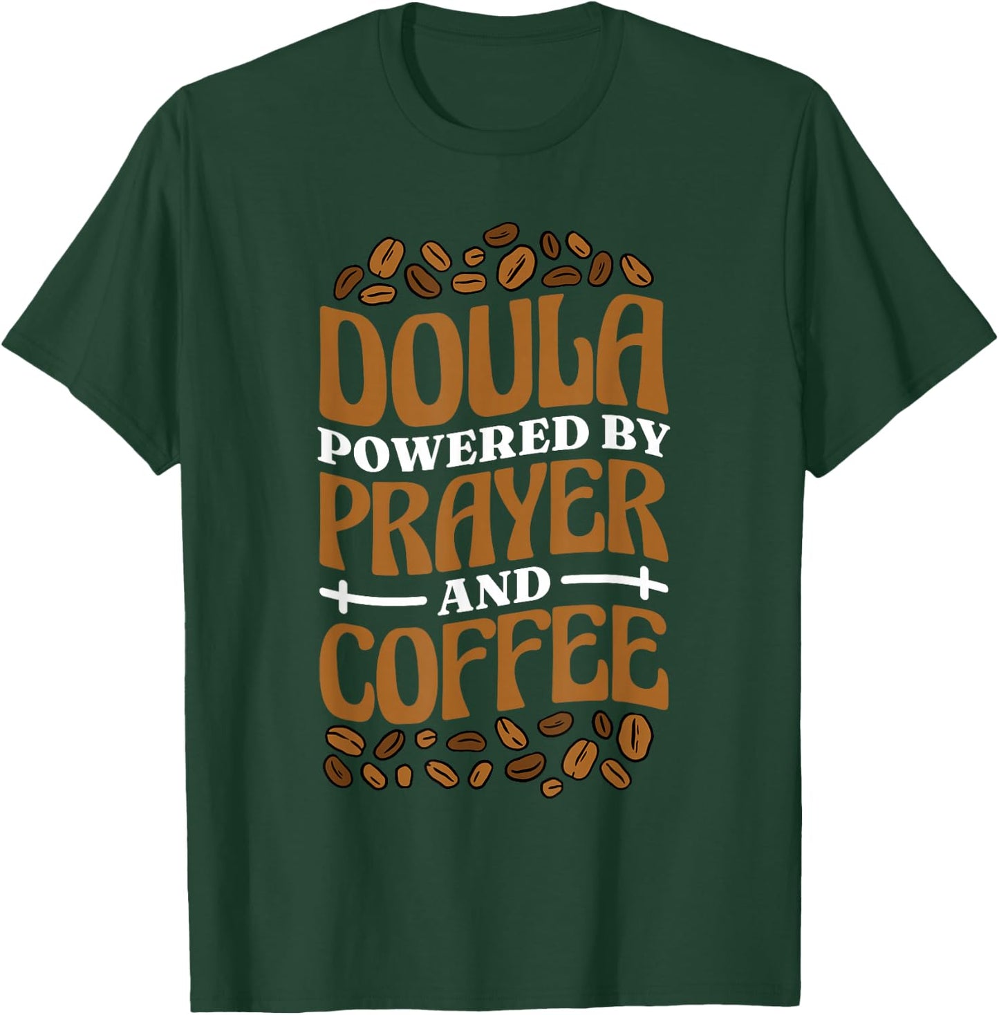 Doula Powered By Prayer And Coffee, Birth Doula and Midwife T-Shirt - T-Shirt | Forest