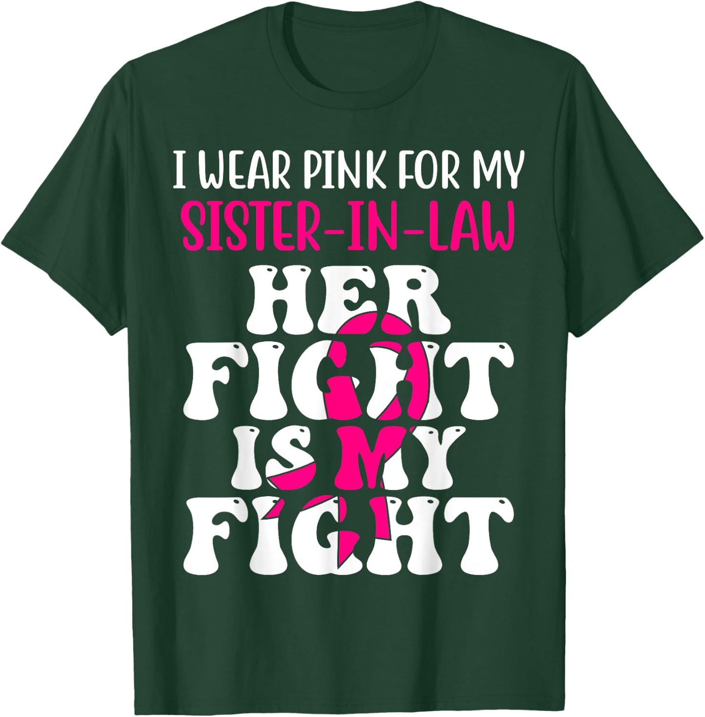 Her Fight Is My Fight Wear Pink Sister-in-law Breast Cancer T-Shirt - T-Shirt | Forest