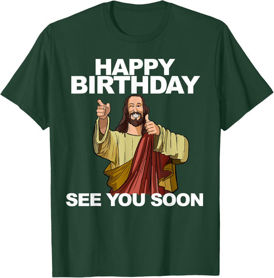 Jesus Happy Birthday See You Soon Funny Jesus Birthday T-Shirt - T-Shirt | Forest