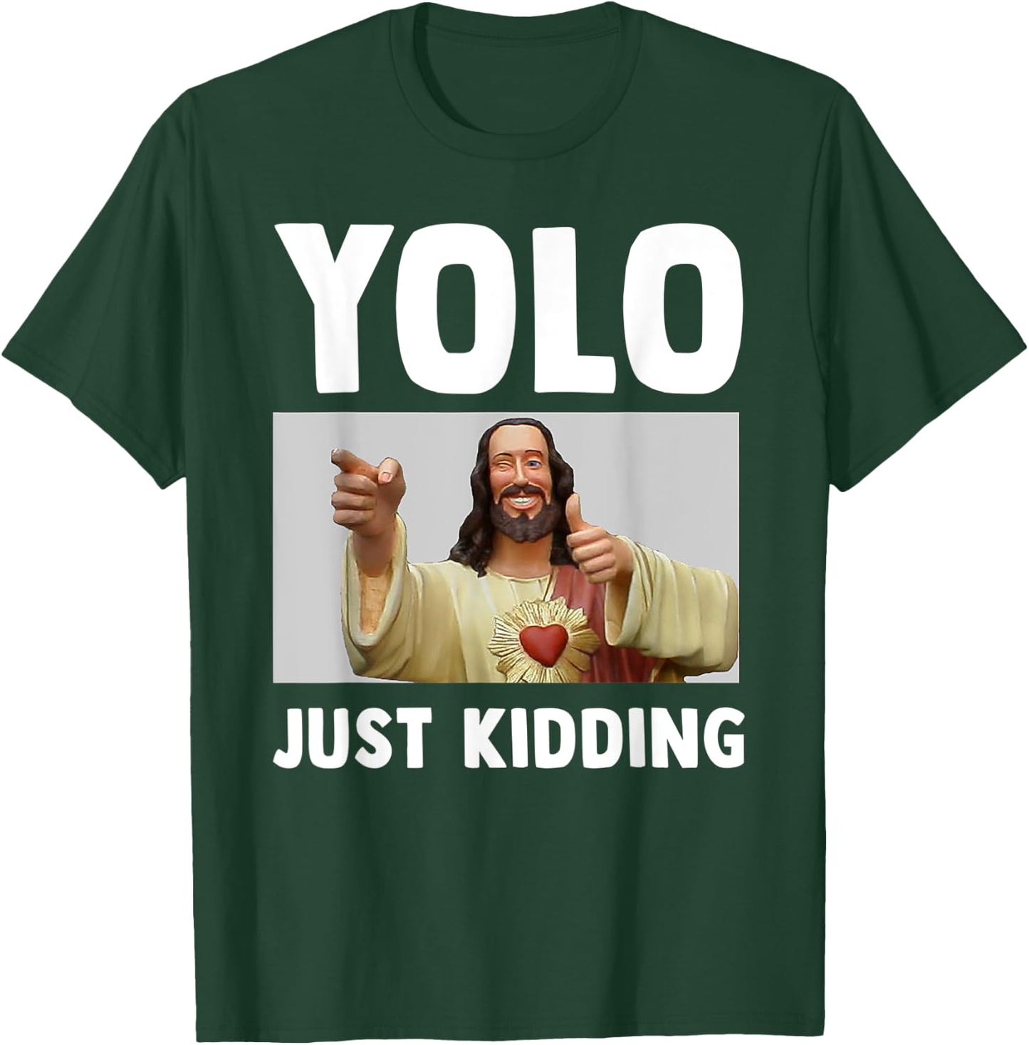 Funny Jesus Christian Humor Yolo Just Kidding God T-Shirt - T-Shirt | Forest