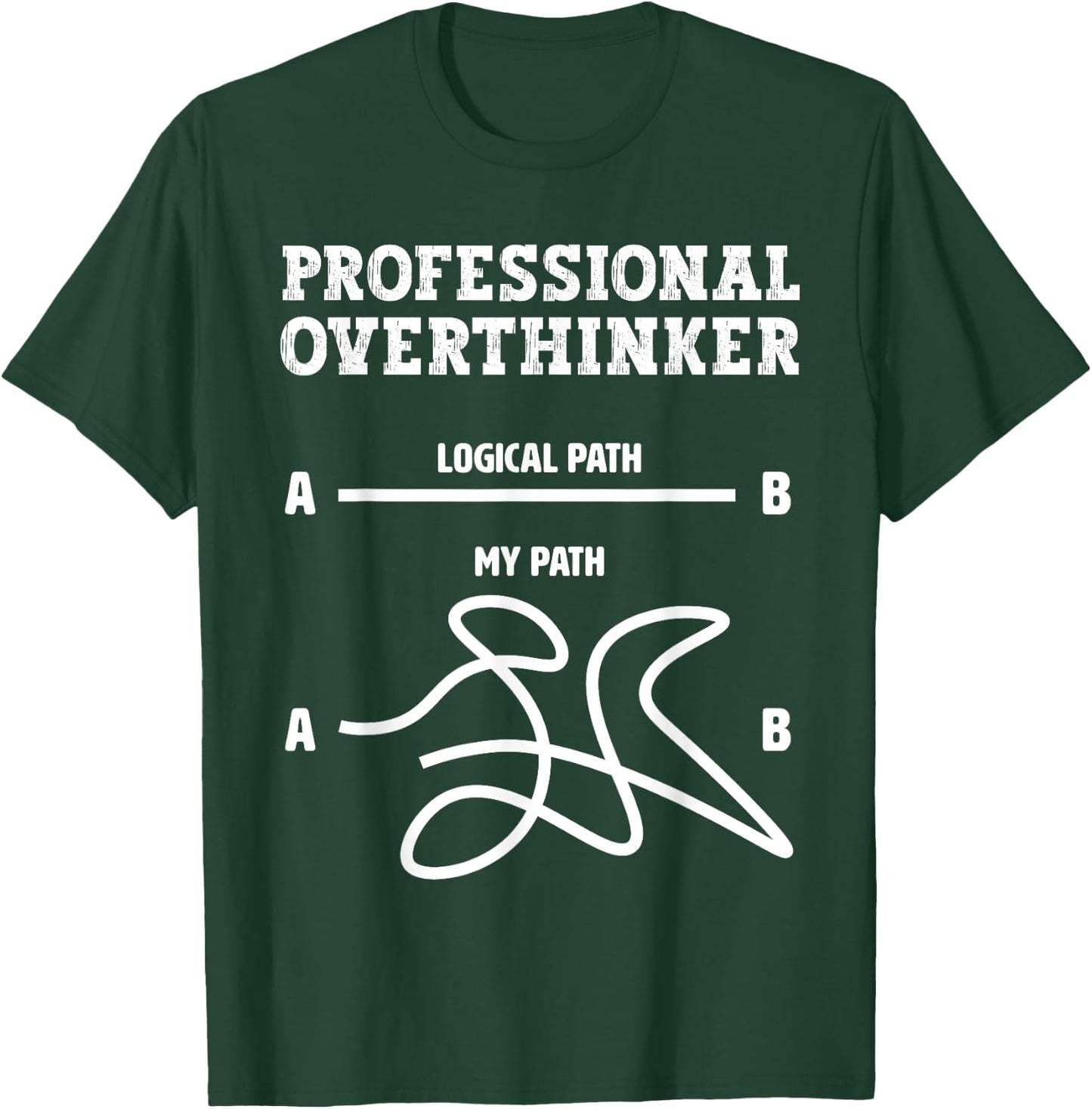 Professional Overthinker - Logical Path Funny Overthinking T-Shirt - T-Shirt | Forest
