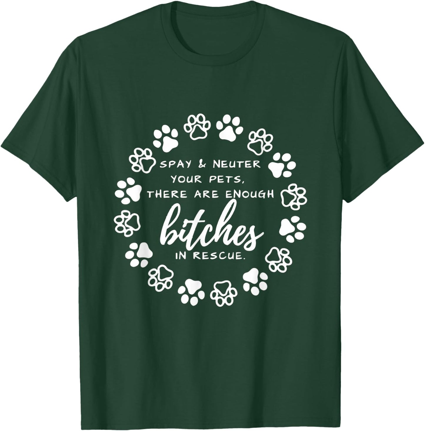 Spay And Neuter Your Pets There Are Enough In Dog Lover Men Women T-Shirt - T-Shirt | Forest