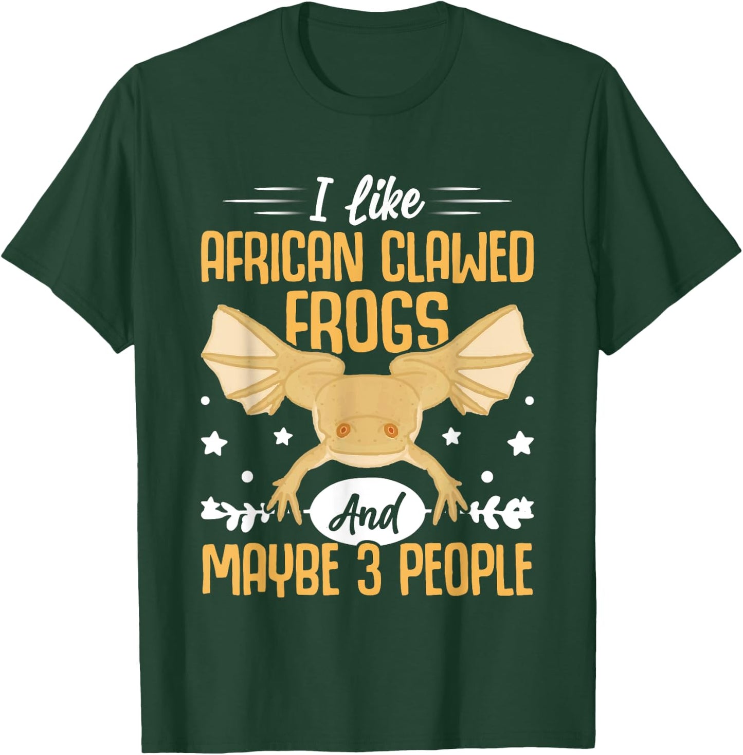 African Frog I Like African Clawed Frogs and Maybe 3 People T-Shirt - T-Shirt | Forest