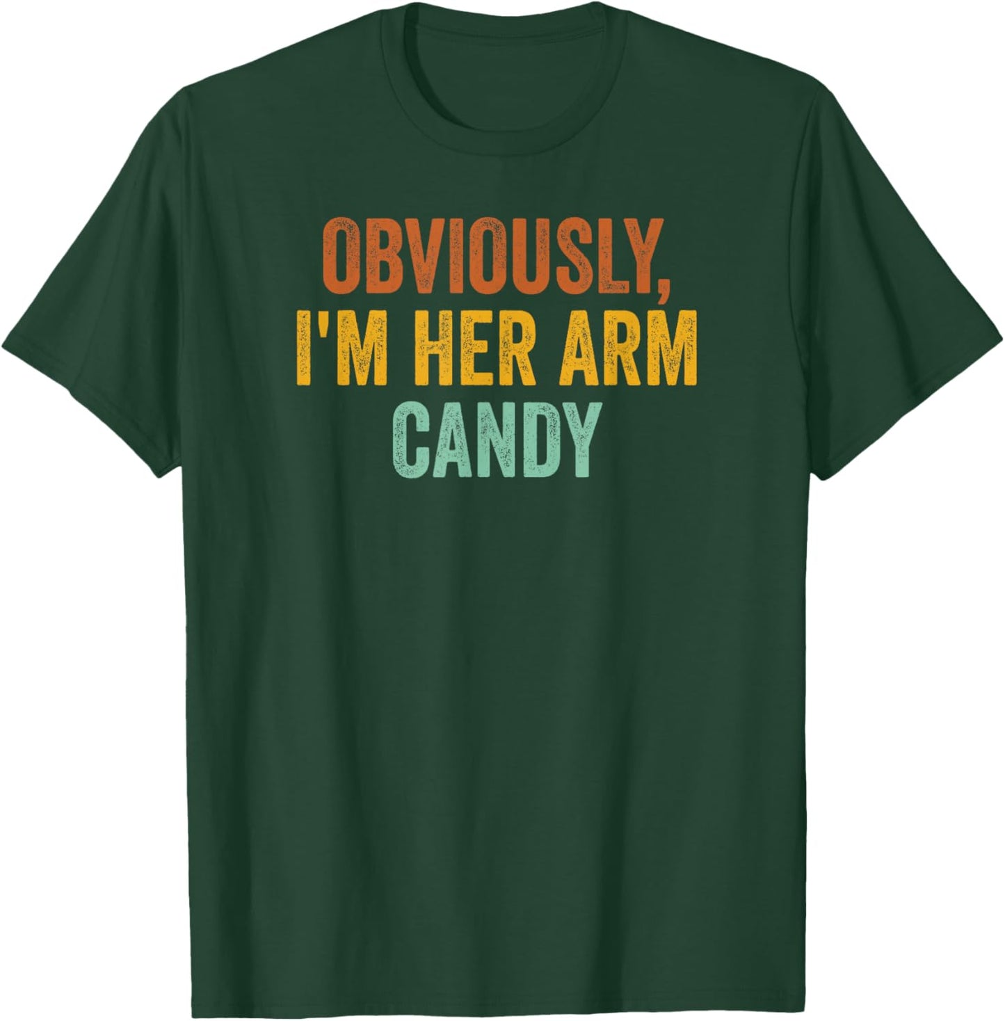 Obviously, I'm Her Arm Candy Funny Sarcastic T-Shirt - T-Shirt | Forest