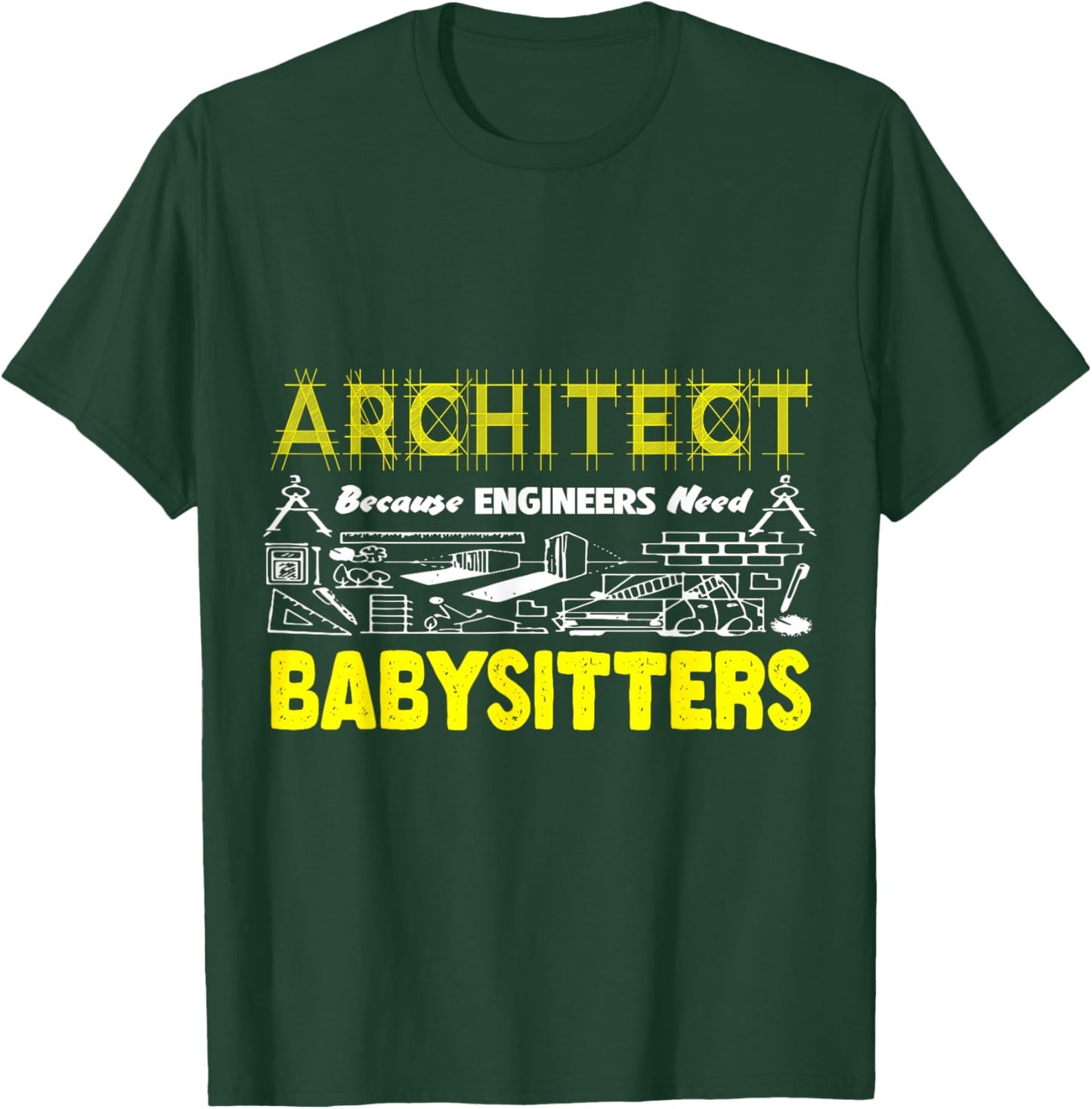 Funny Architect Because Engineers Need Babysitters Sarcastic T-Shirt - T-Shirt | Forest