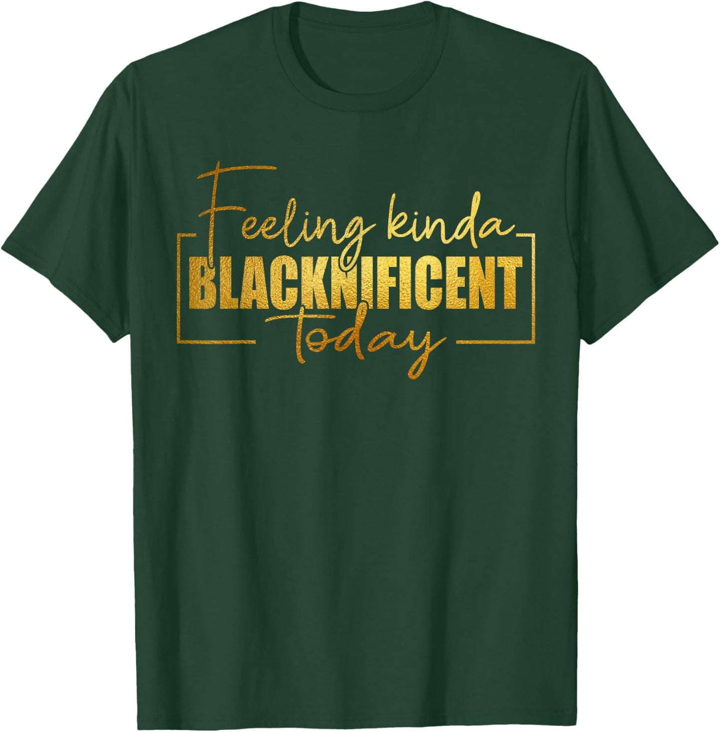 Feeling Kinda Blacknificent Today Pride Black History Month T-Shirt - T-Shirt | Forest