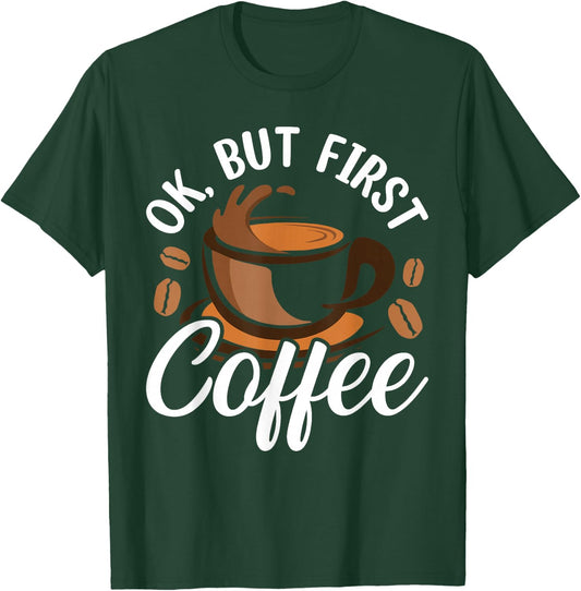Ok But First Coffee T-Shirt - T-Shirt | Forest