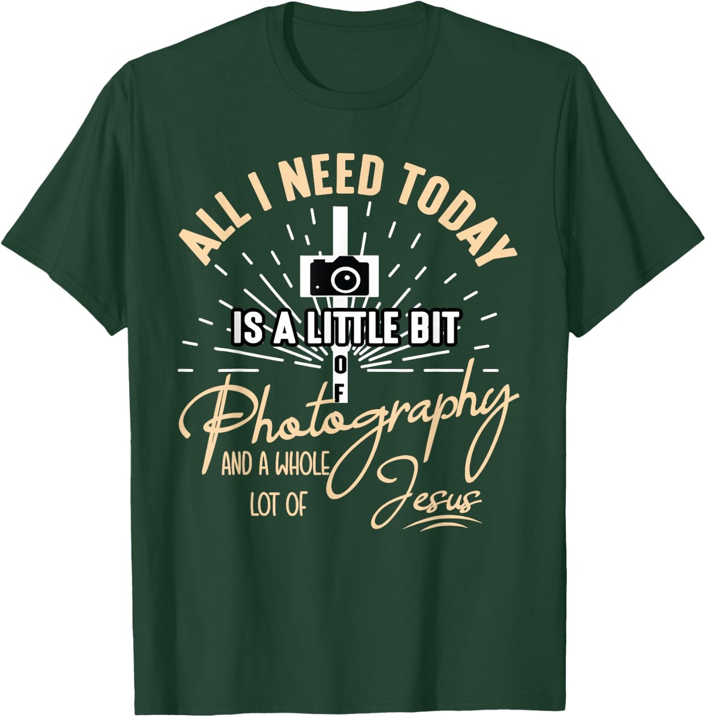 All I Need Today Is A Little Bit Of Photography And Jesus T-Shirt - T-Shirt | Forest