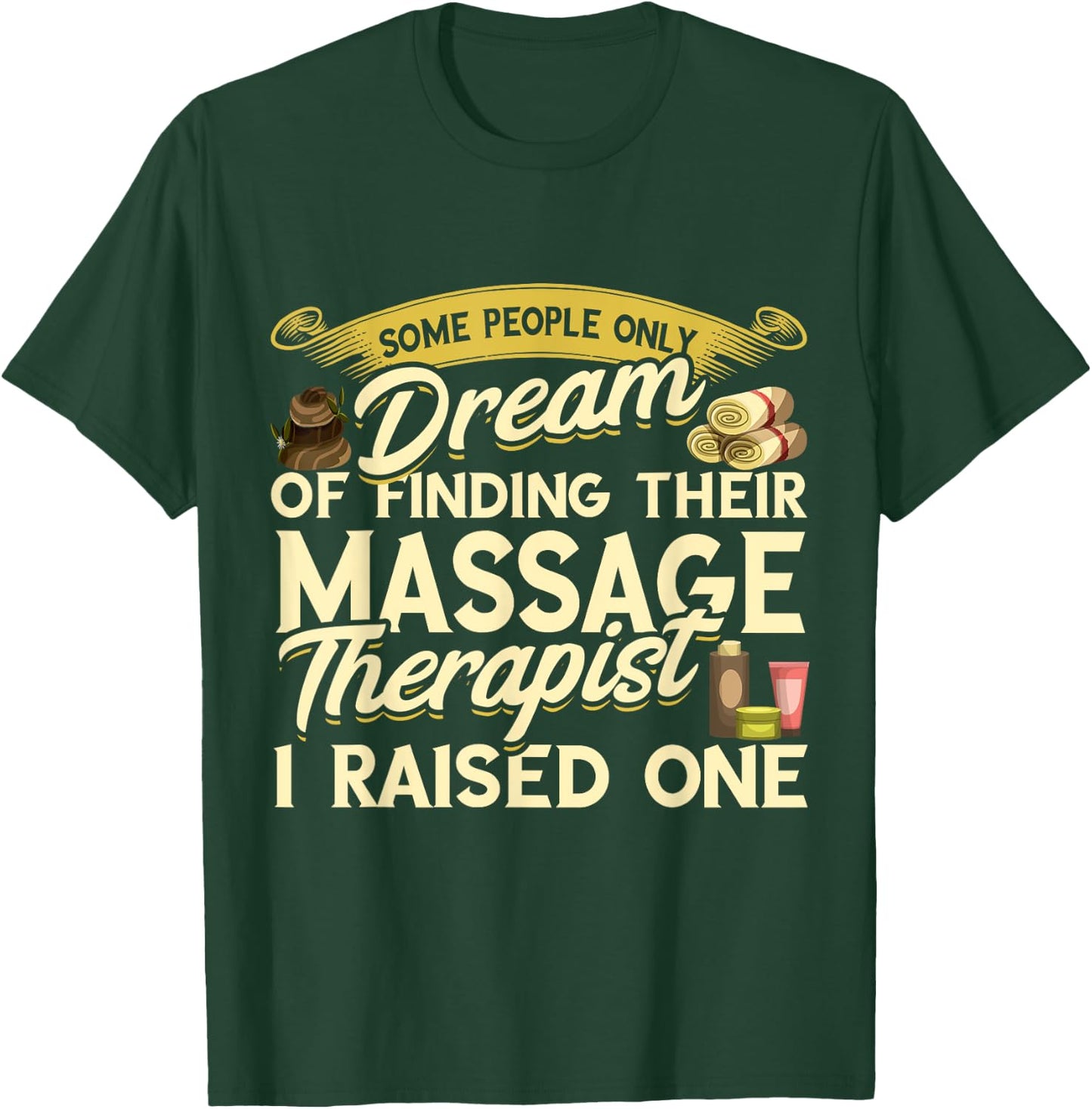 Massage Therapist I Raised One Masseuse Massotherapist T-Shirt - T-Shirt | Forest