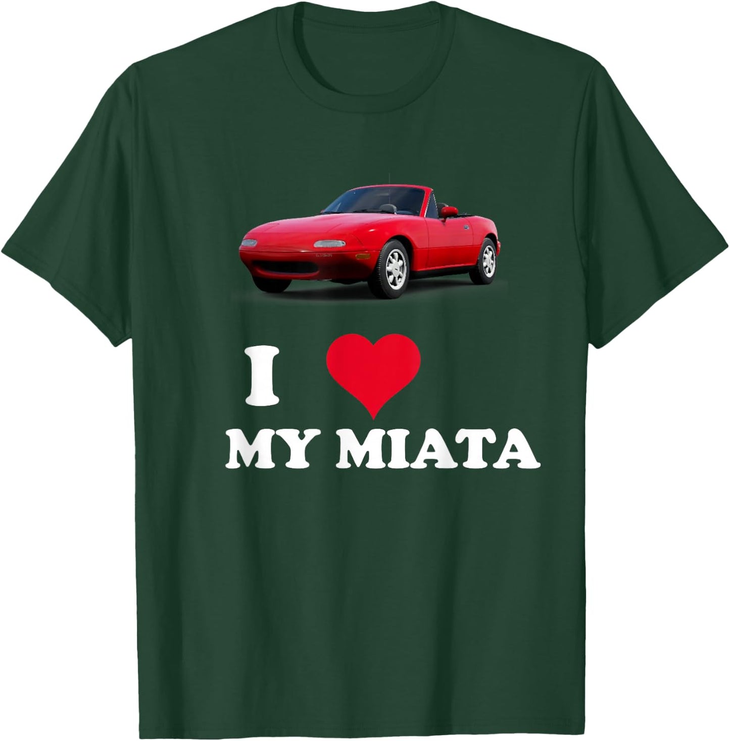 I Love My Miata Car Enthusiast Clothing T-Shirt - T-Shirt | Forest
