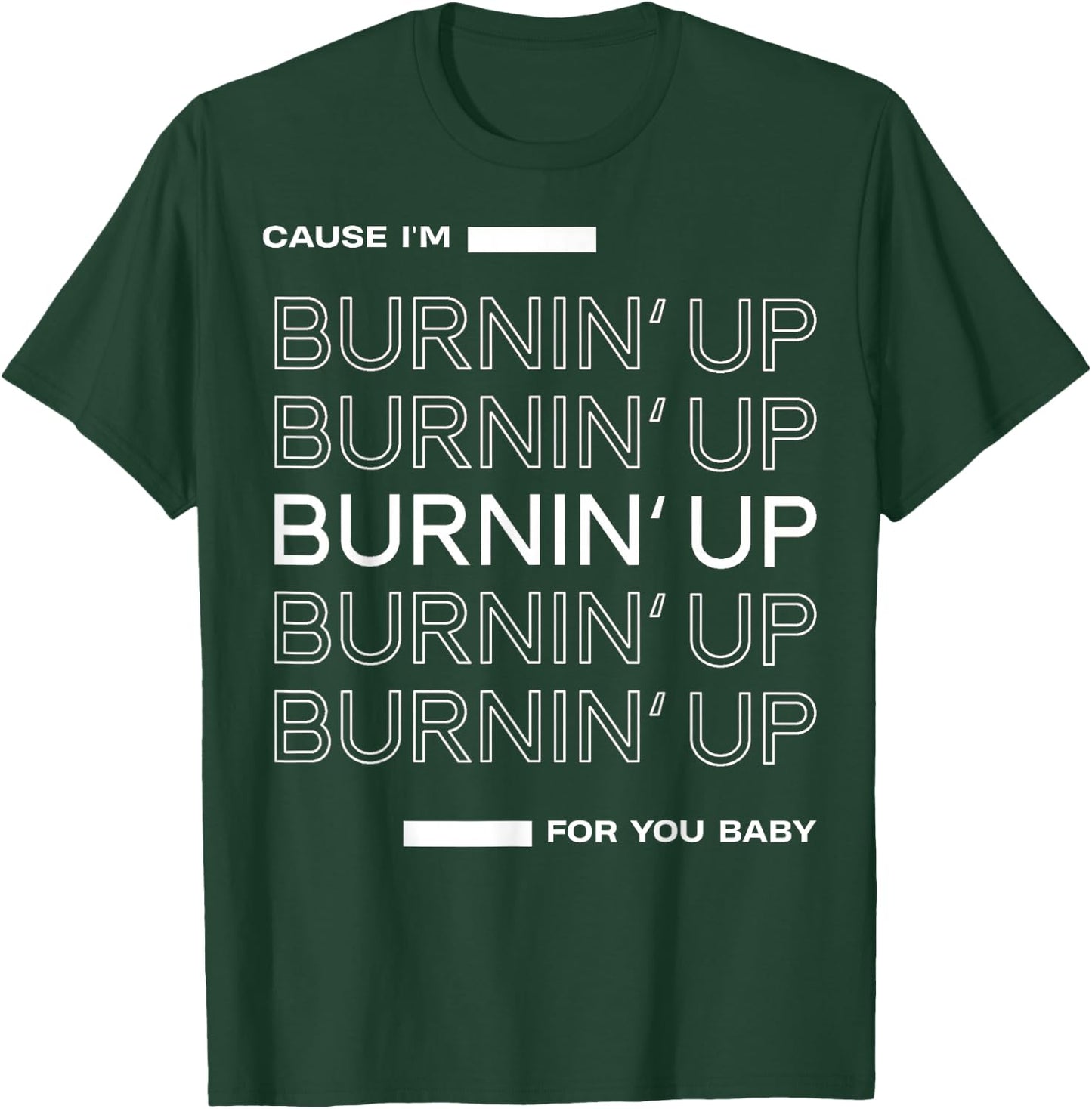 Cause I'm Burnin' Up For You Baby T-Shirt - T-Shirt | Forest