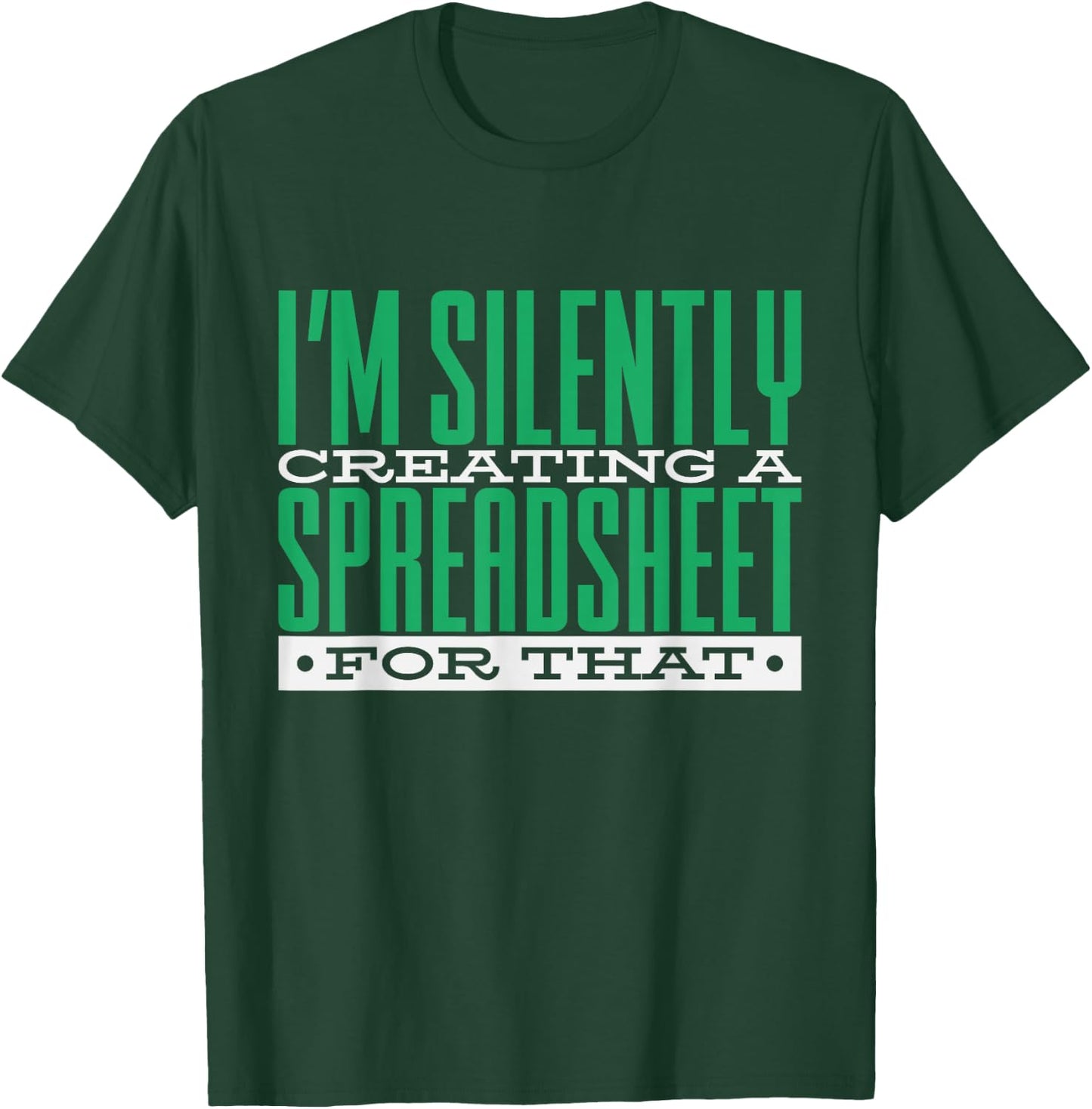 I'm Silently Creating A Spreadsheet For That, Statistics T-Shirt - T-Shirt | Forest