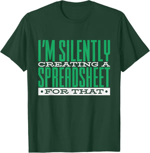 I'm Silently Creating A Spreadsheet For That, Statistics T-Shirt - T-Shirt | Forest