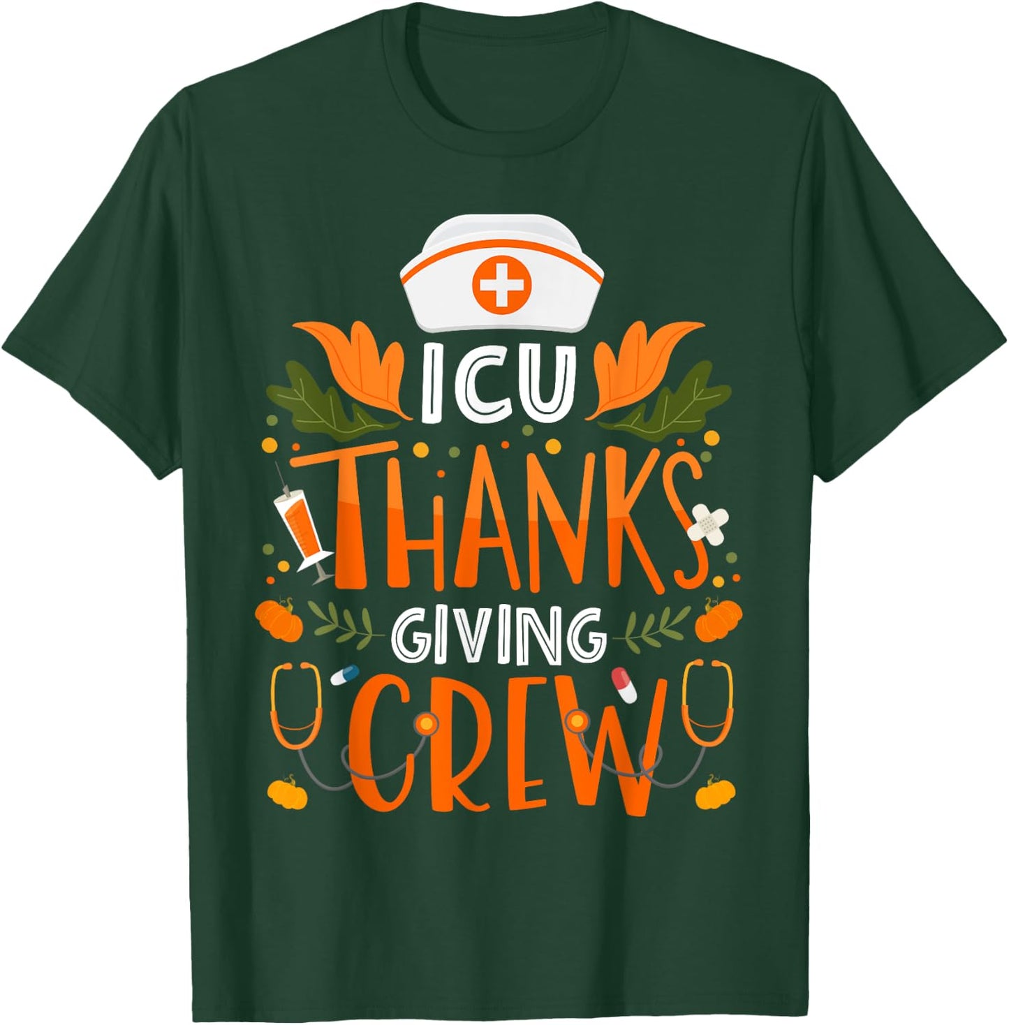 ICU Thanksgiving Nurse Crew Thanksgiving Intensive Care Unit T-Shirt - T-Shirt | Forest