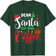 Dear Santa Just Bring Coffee Christmas Pajamas Family Funny T-Shirt - T-Shirt | Forest