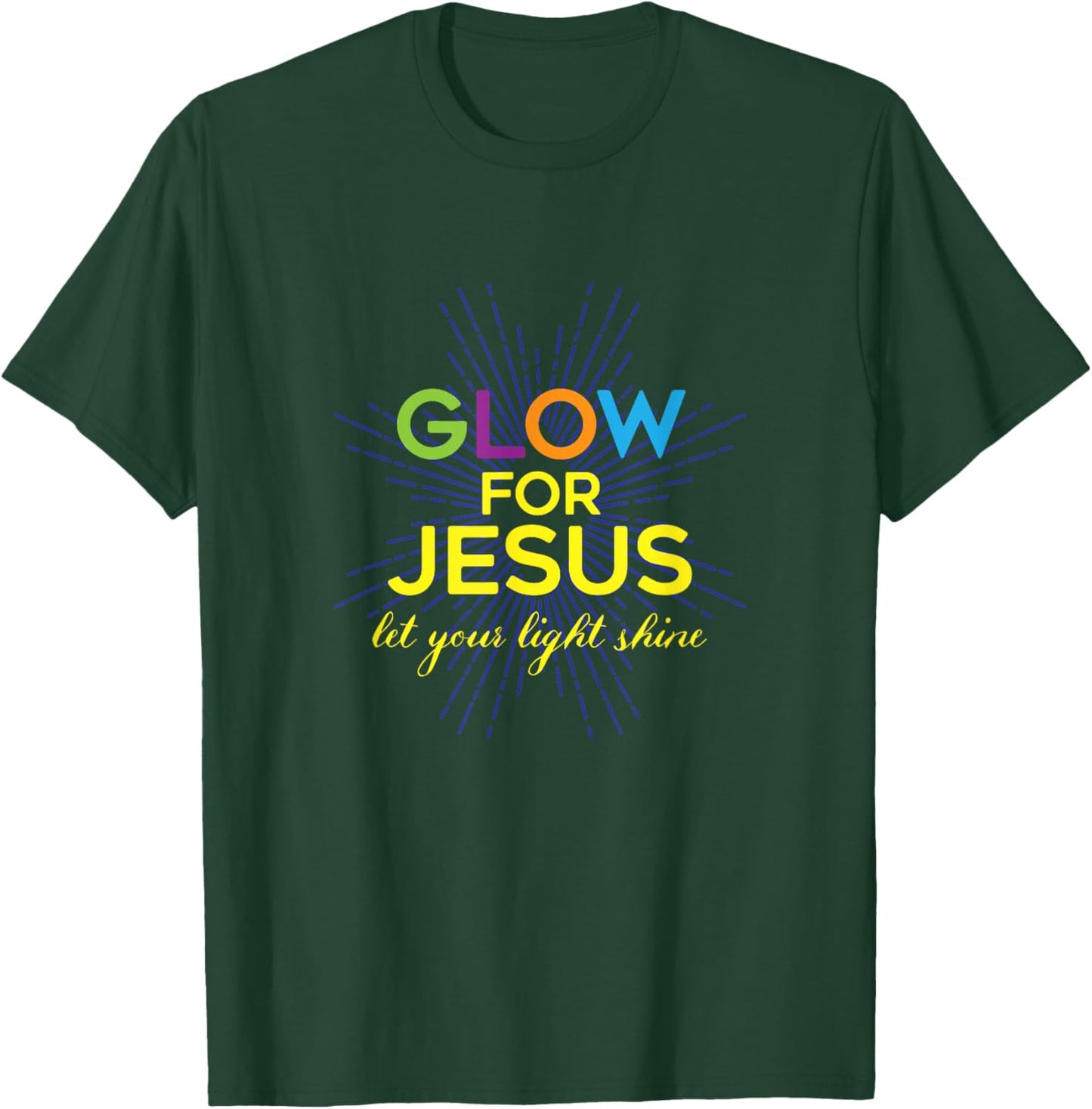Glow For Jesus - Let Your Light Shine - Faith Apparel T-Shirt - T-Shirt | Forest