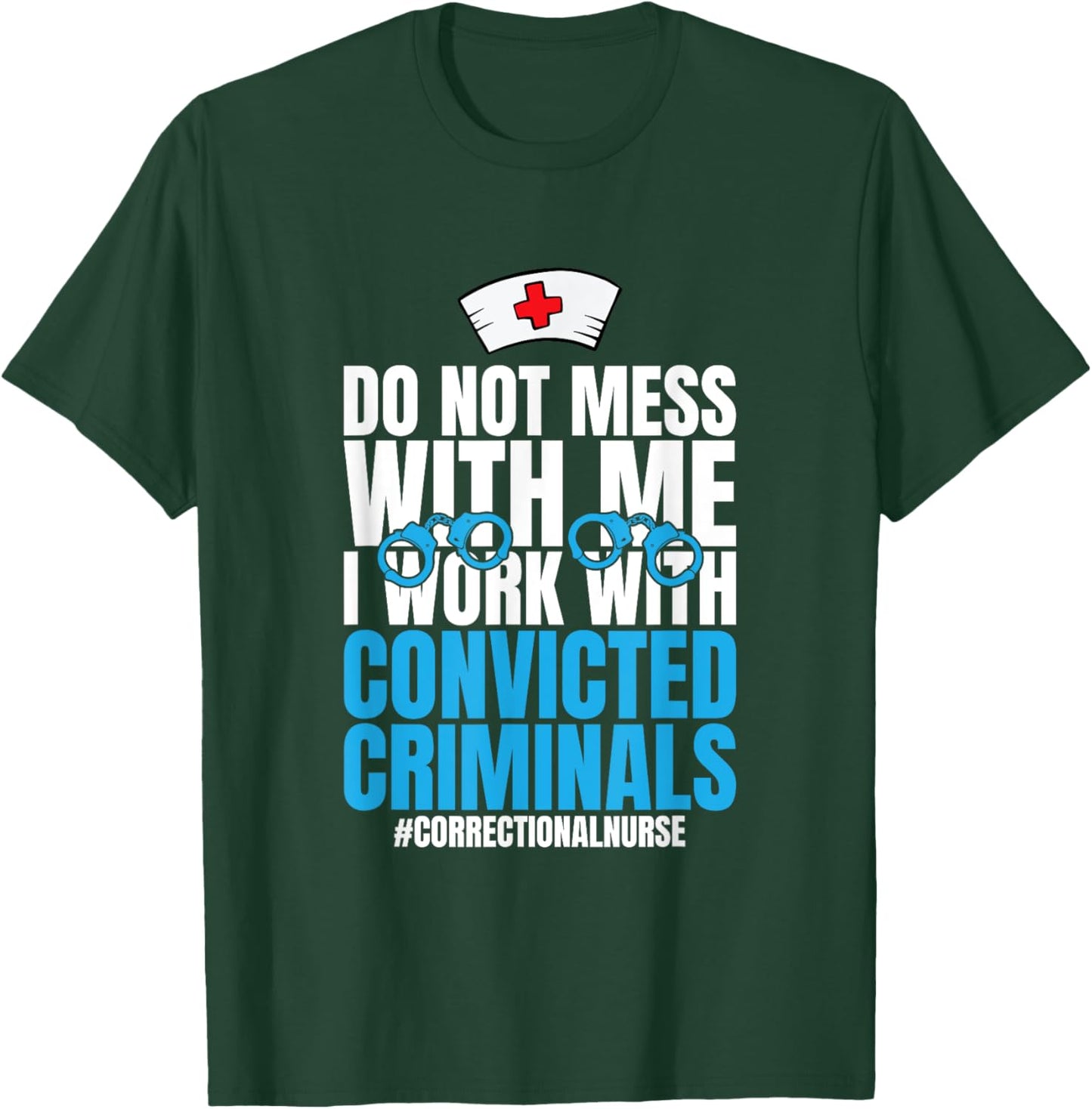 Do Not Mess With Me Corrections Correctional Prison Nurse T-Shirt - T-Shirt | Forest