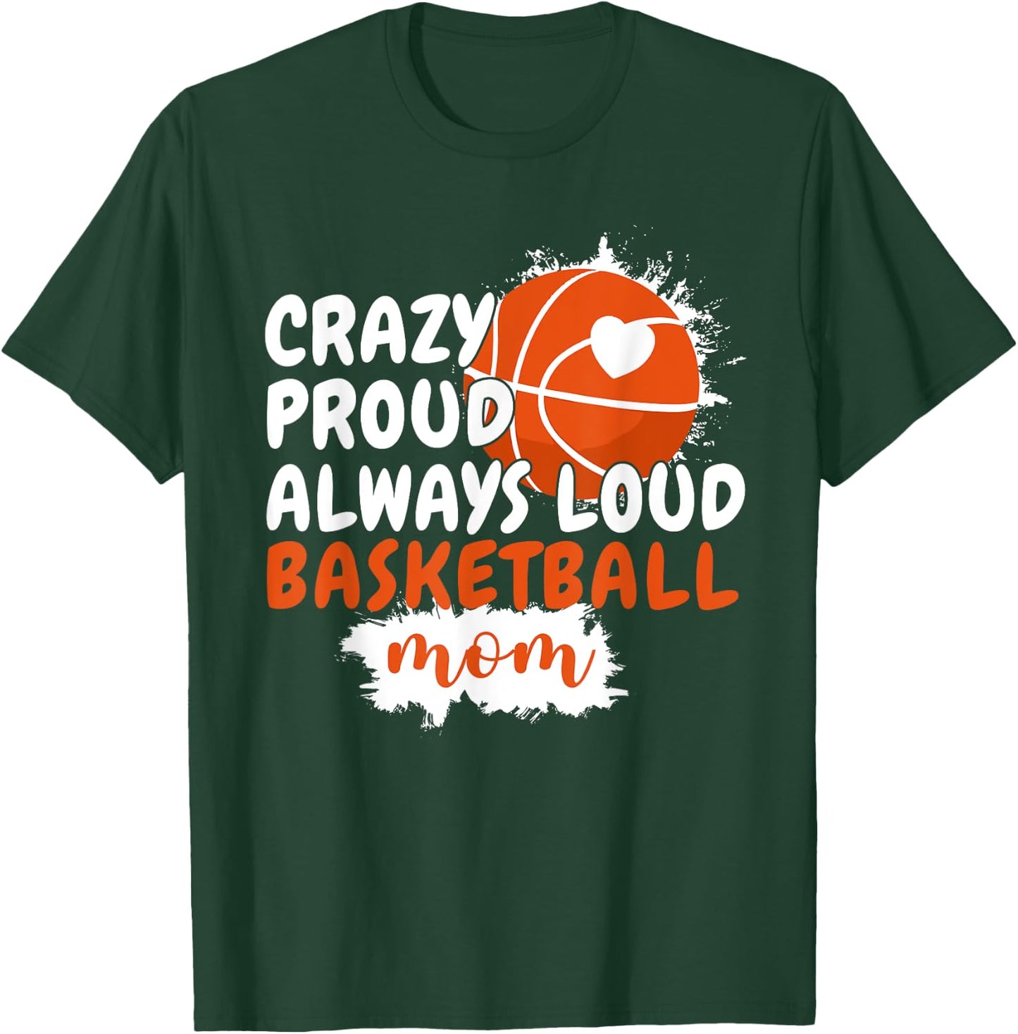 Crazy Proud Always Loud Basketball Mom Mama Basketball T-Shirt - T-Shirt | Forest