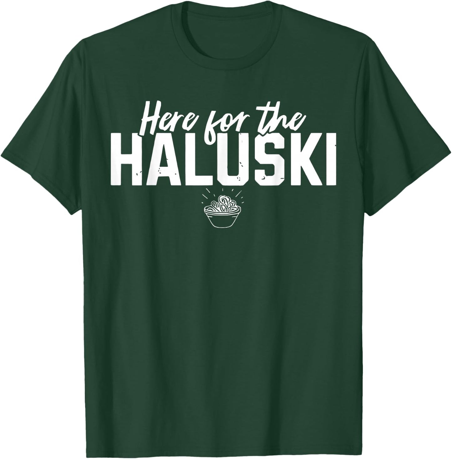 Here For The Haluski Funny Slovak Food Slovakian T-Shirt - T-Shirt | Forest