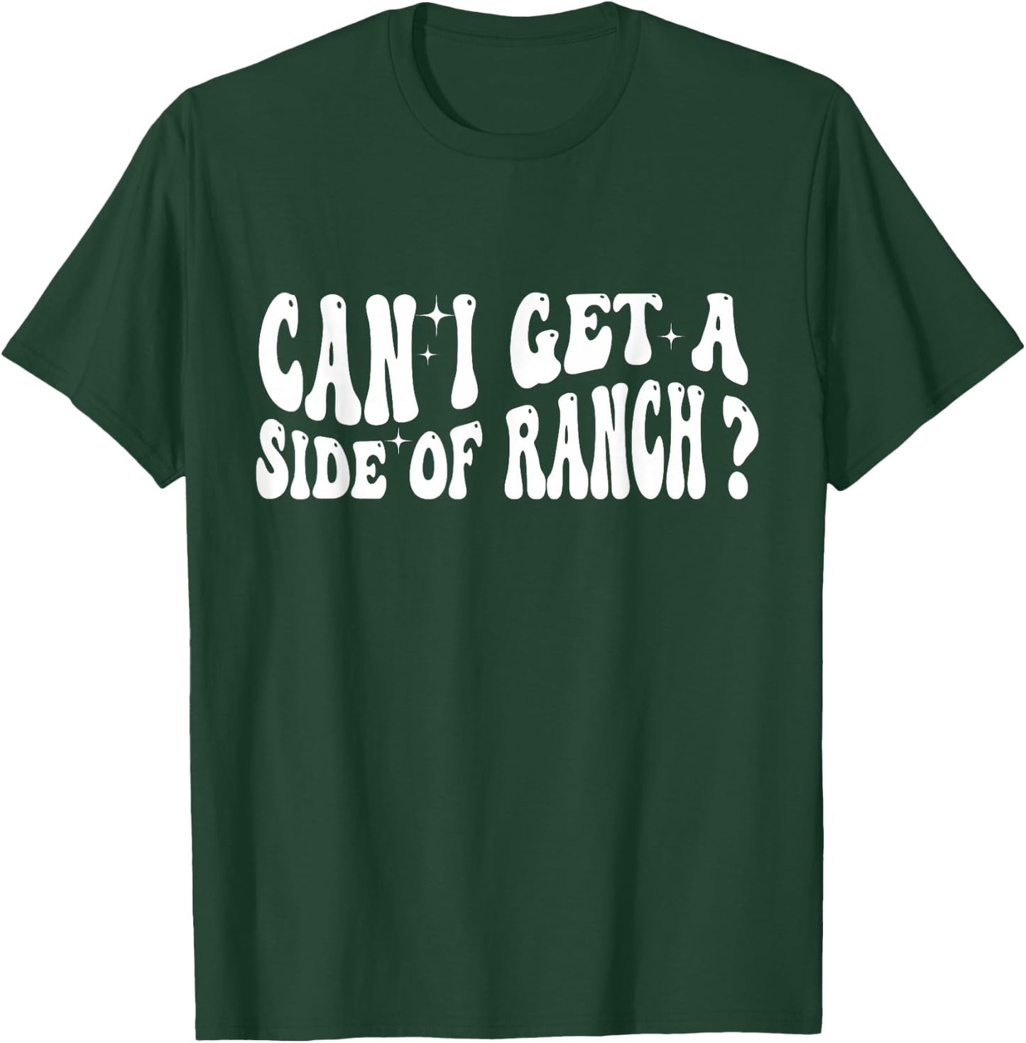 Can I Get A Side Of Ranch T-Shirt - T-Shirt | Forest
