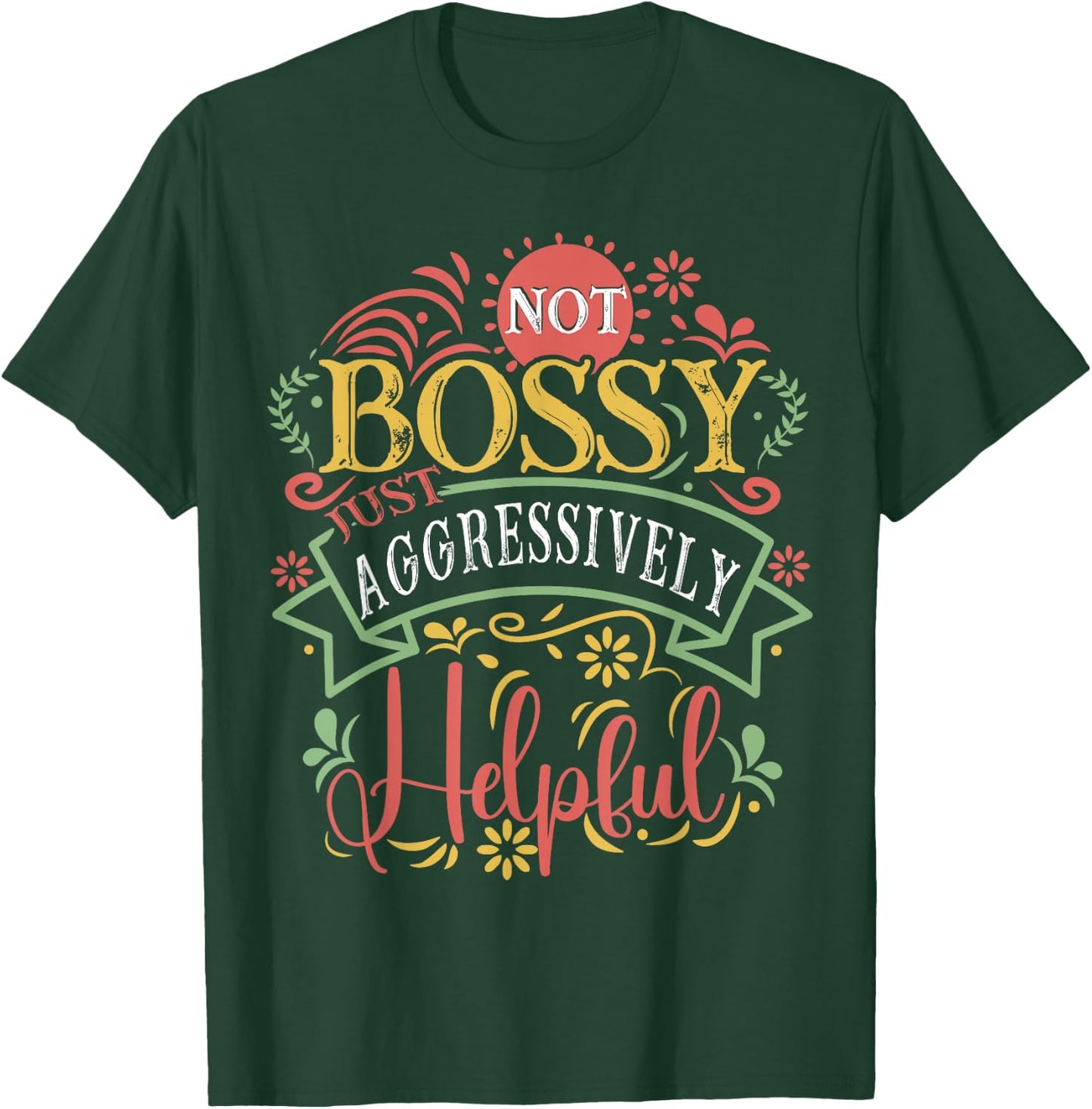 Not bossy just aggressively helpful Sarcastic T-Shirt - T-Shirt | Forest