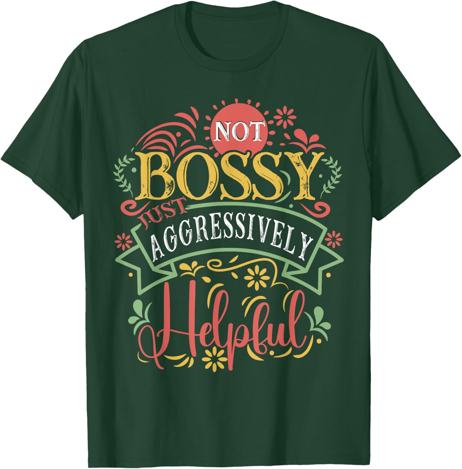 Not bossy just aggressively helpful Sarcastic T-Shirt - T-Shirt | Forest