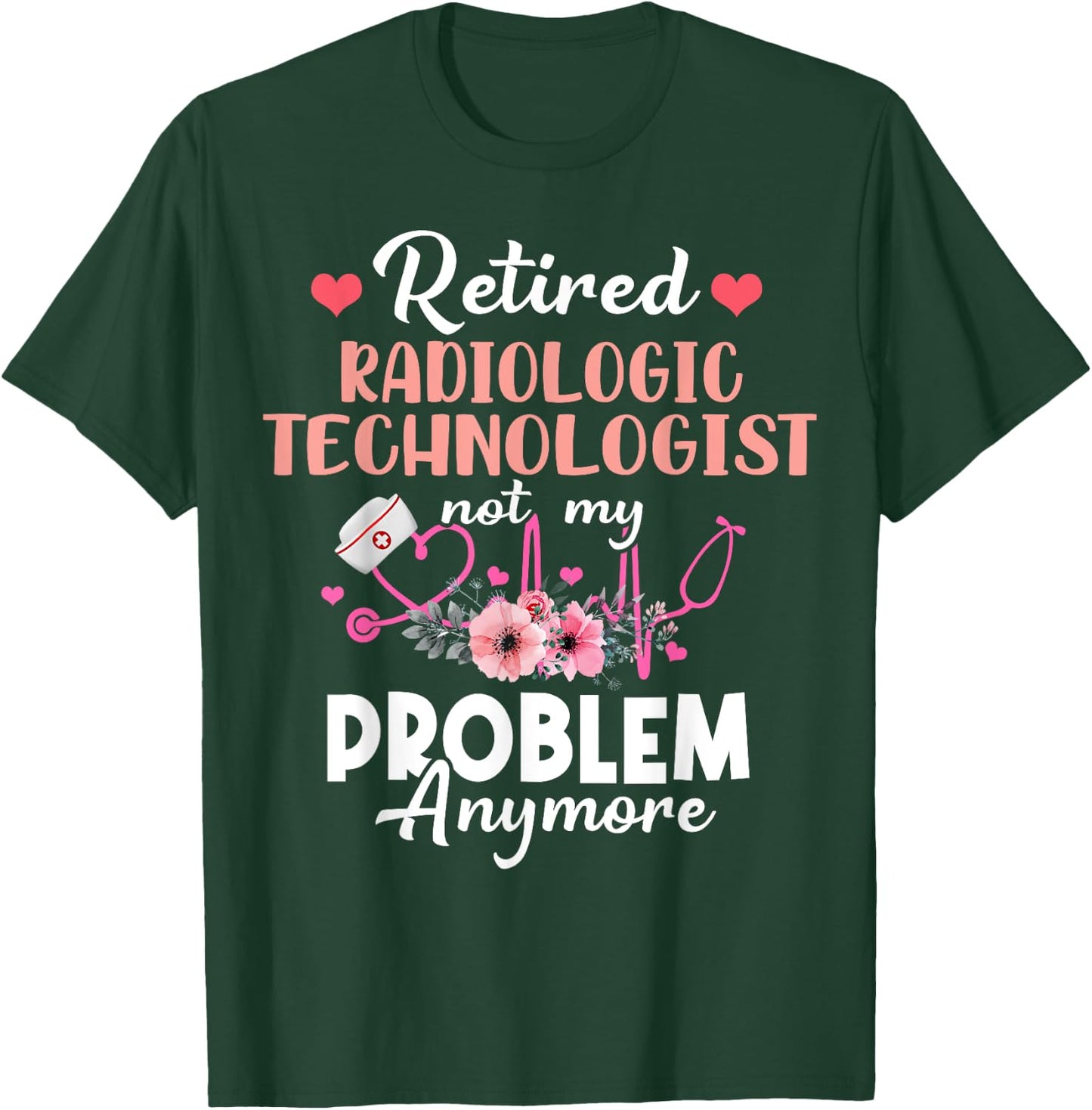 Retired Rad Tech Not My Problem Anymore Retirement T-Shirt - T-Shirt | Forest