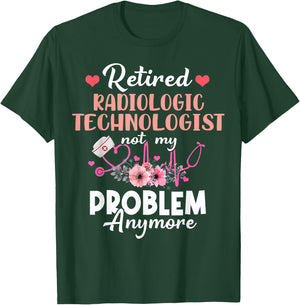 Retired Rad Tech Not My Problem Anymore Retirement T-Shirt - T-Shirt | Forest