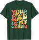 Your Dad Is My Cardio Men Women T-Shirt - T-Shirt | Forest
