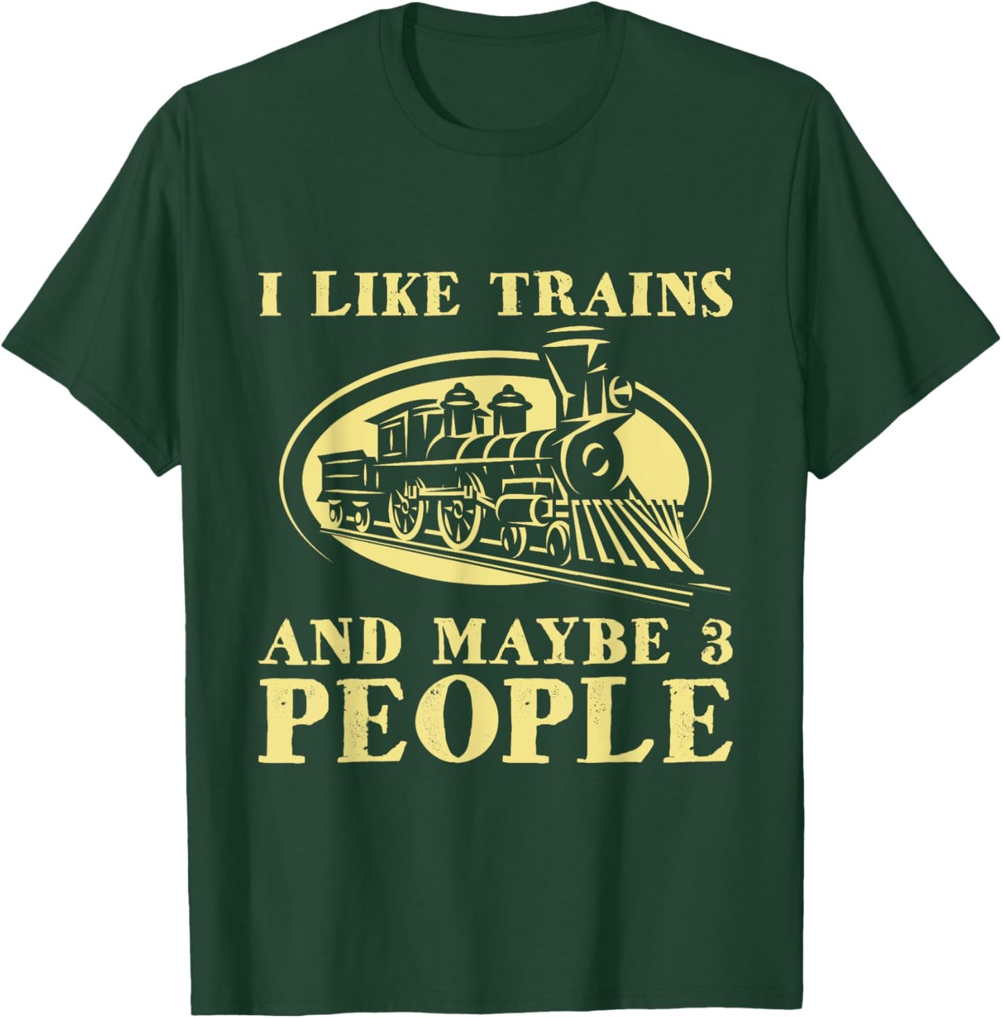 I Like Trains And Maybe 3 People - Model Train Lover Driver T-Shirt - T-Shirt | Forest