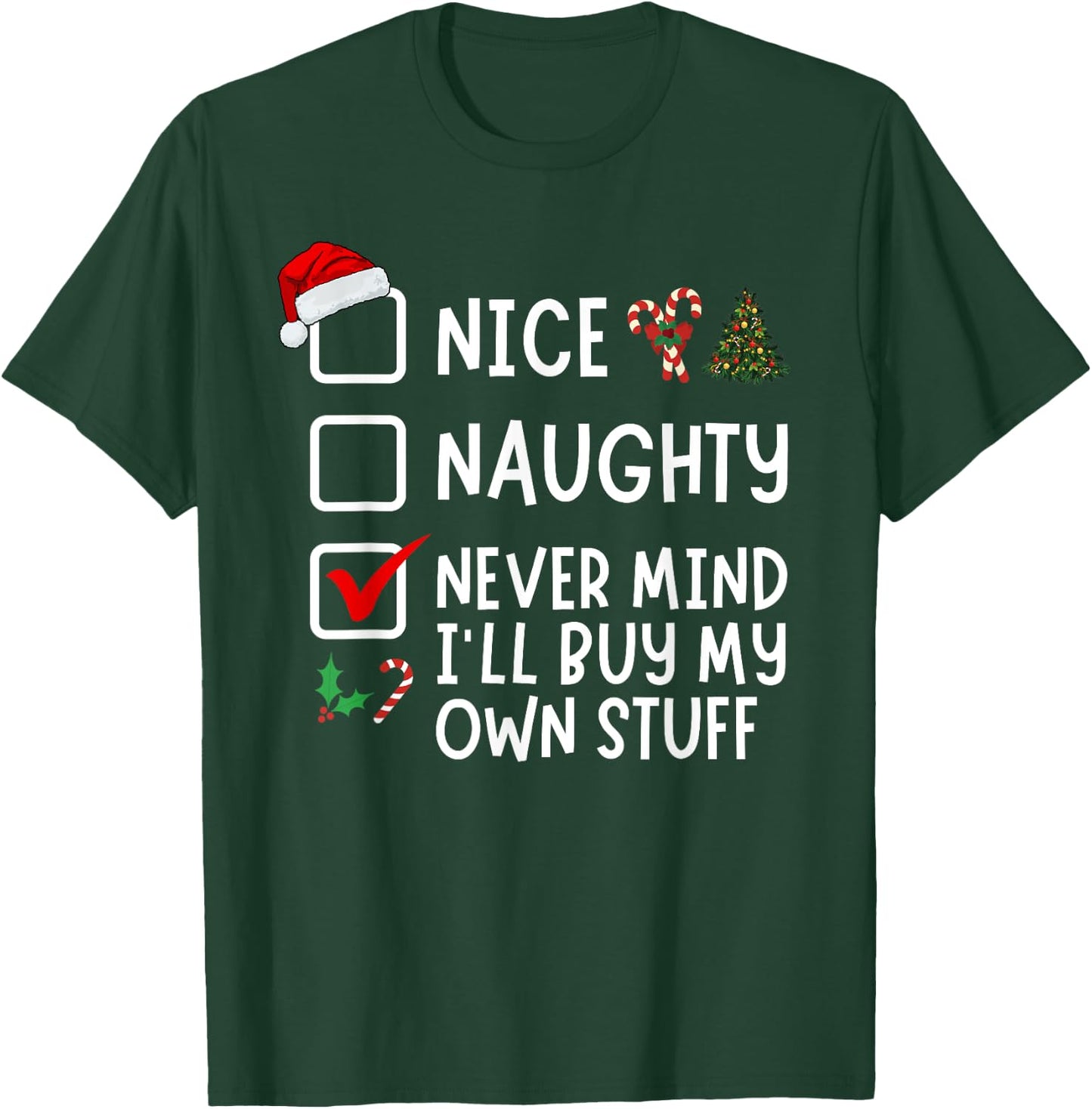 Nice Naughty Never Mind I'll Buy My Own Stuff Christmas List T-Shirt - T-Shirt | Forest