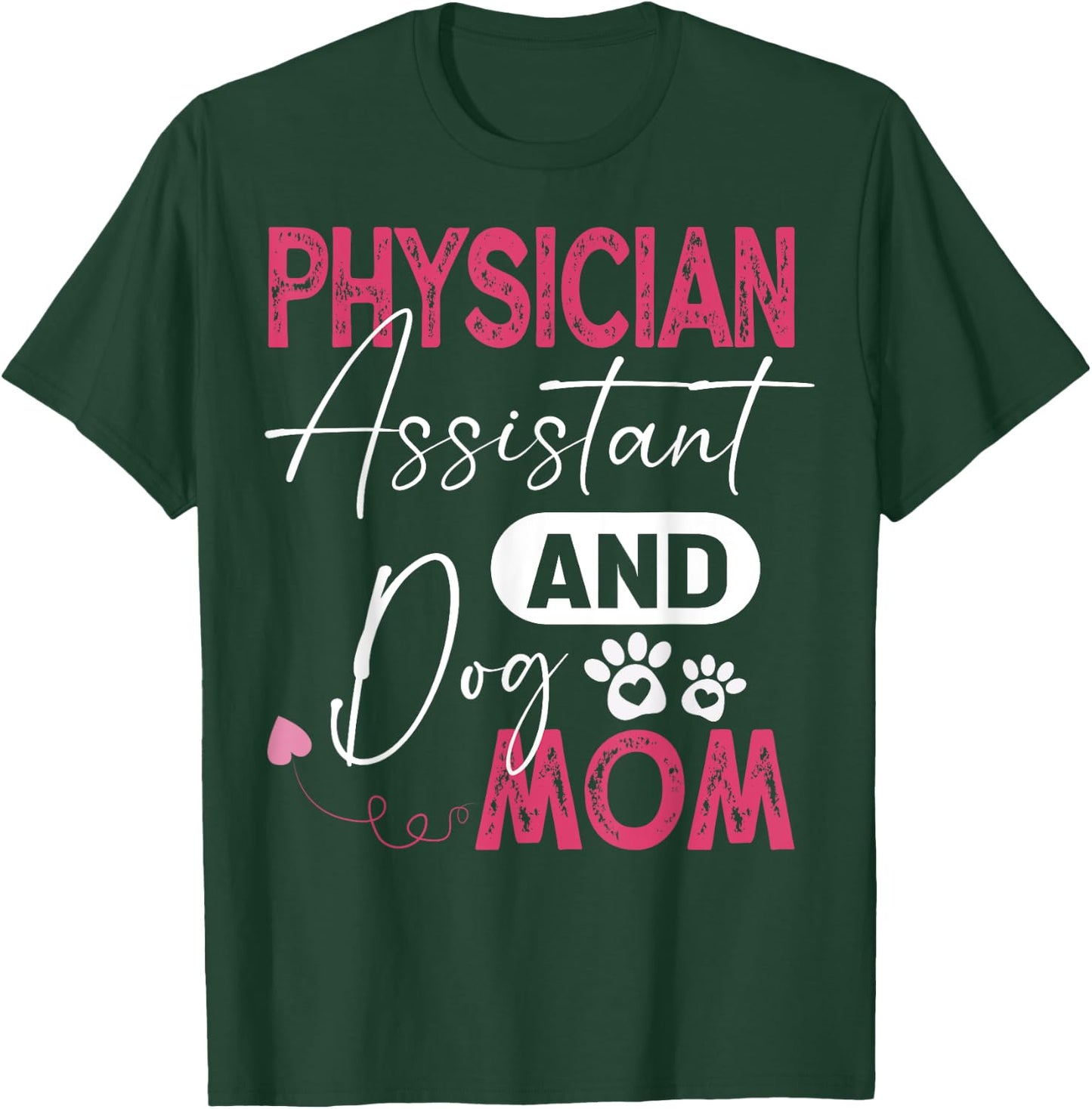 Physician Assistant Dog Mom PA Physician Assistant Men Women T-Shirt - T-Shirt | Forest