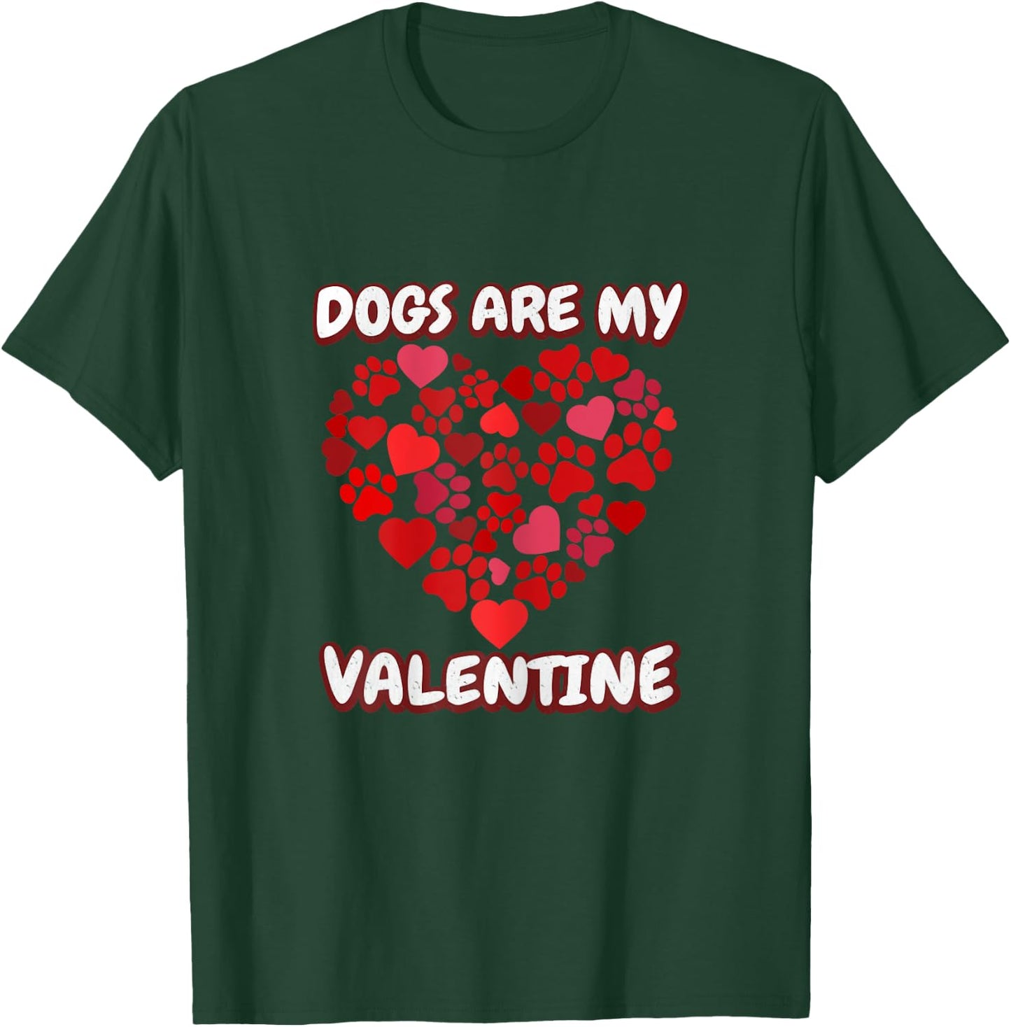 Dog's are my Valentine Paw Heart Valentine's Day T-Shirt - T-Shirt | Forest