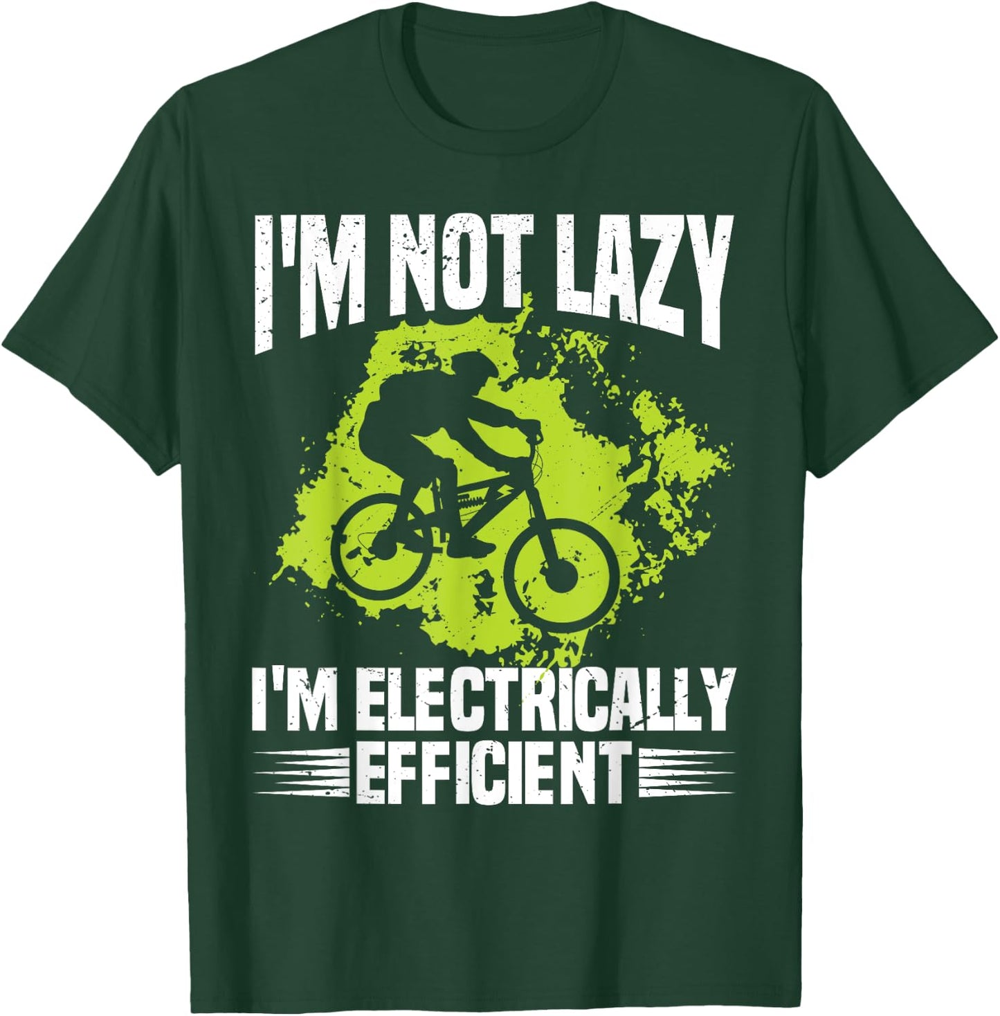 I'm Not Lazy I'm Electrically Efficient Electric Bike E-Bike T-Shirt - T-Shirt | Forest