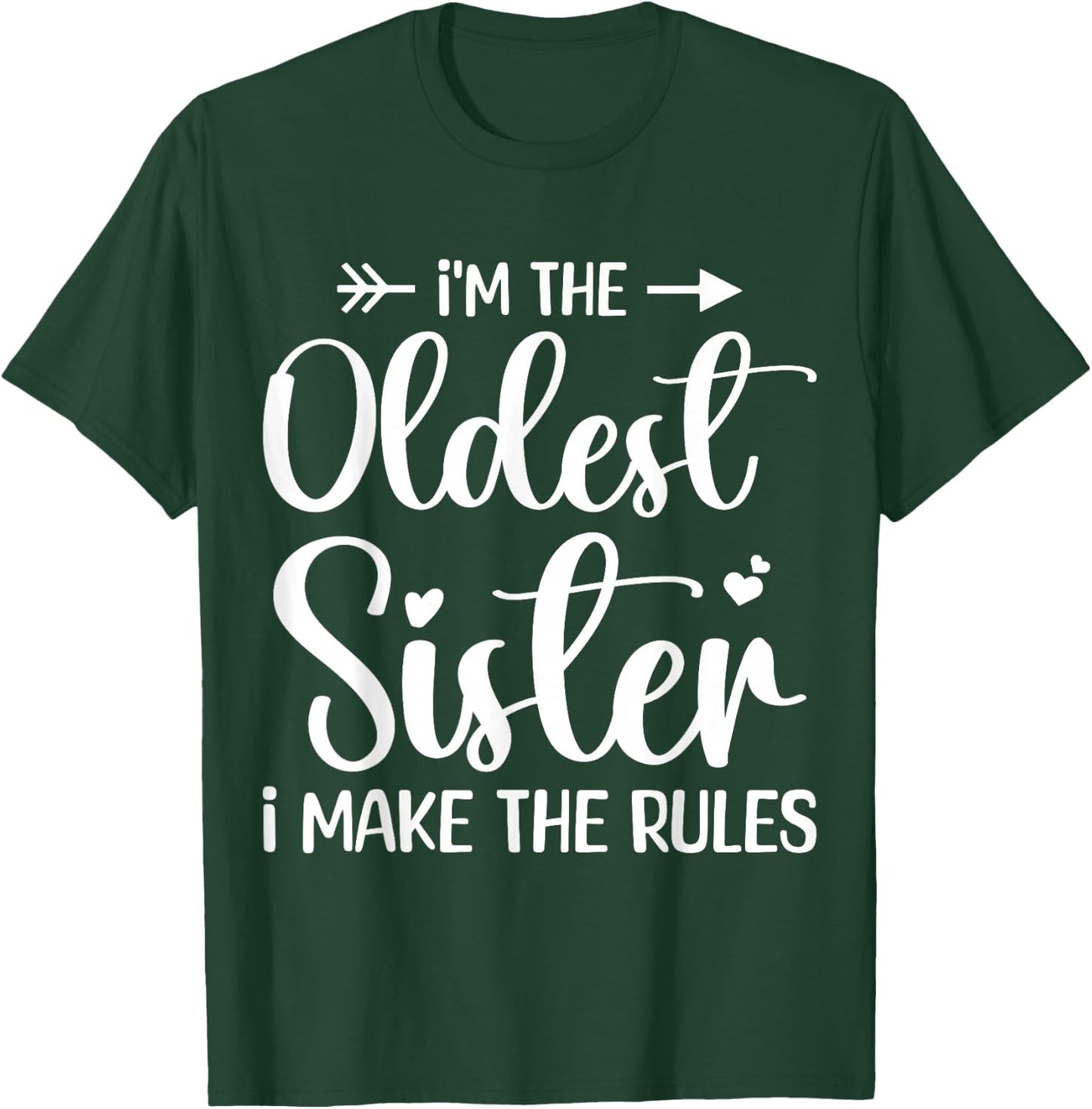 I'm The Oldest Sister I Make The Rules - Funny Sibling T-Shirt - T-Shirt | Forest
