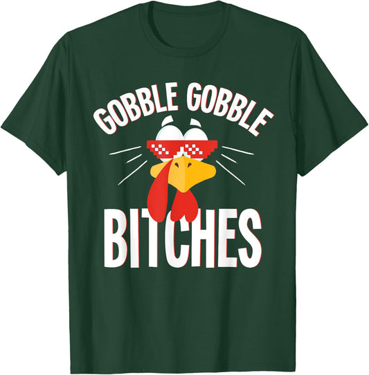 Gobble Gobble Bitches Thanksgiving Turkey Lovers T-Shirt - T-Shirt | Forest