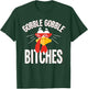 Gobble Gobble Bitches Thanksgiving Turkey Lovers T-Shirt - T-Shirt | Forest