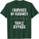 I Survived My Husband's Triple Bypass T-Shirt - T-Shirt | Forest