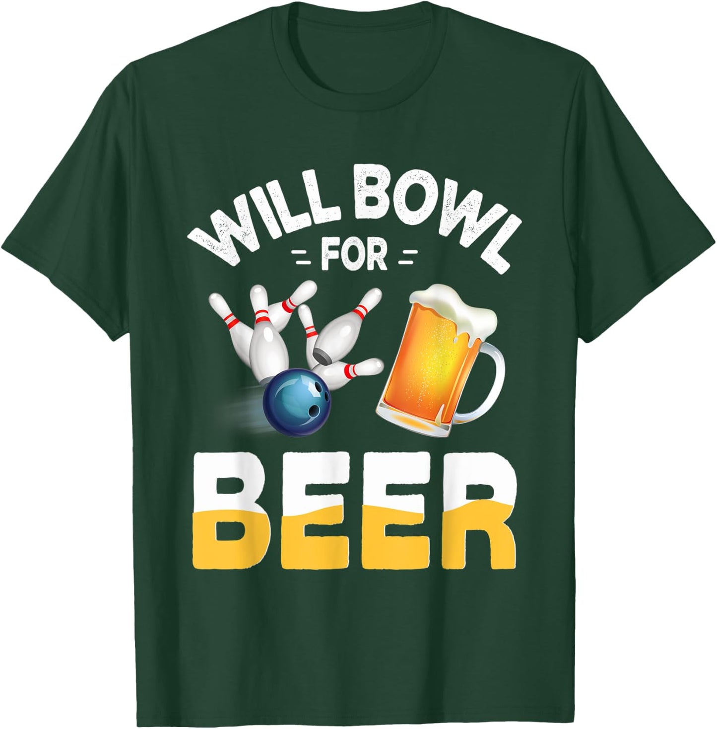 Will Bowl For Beer Bowling And Beer Drinking T-Shirt - T-Shirt | Forest