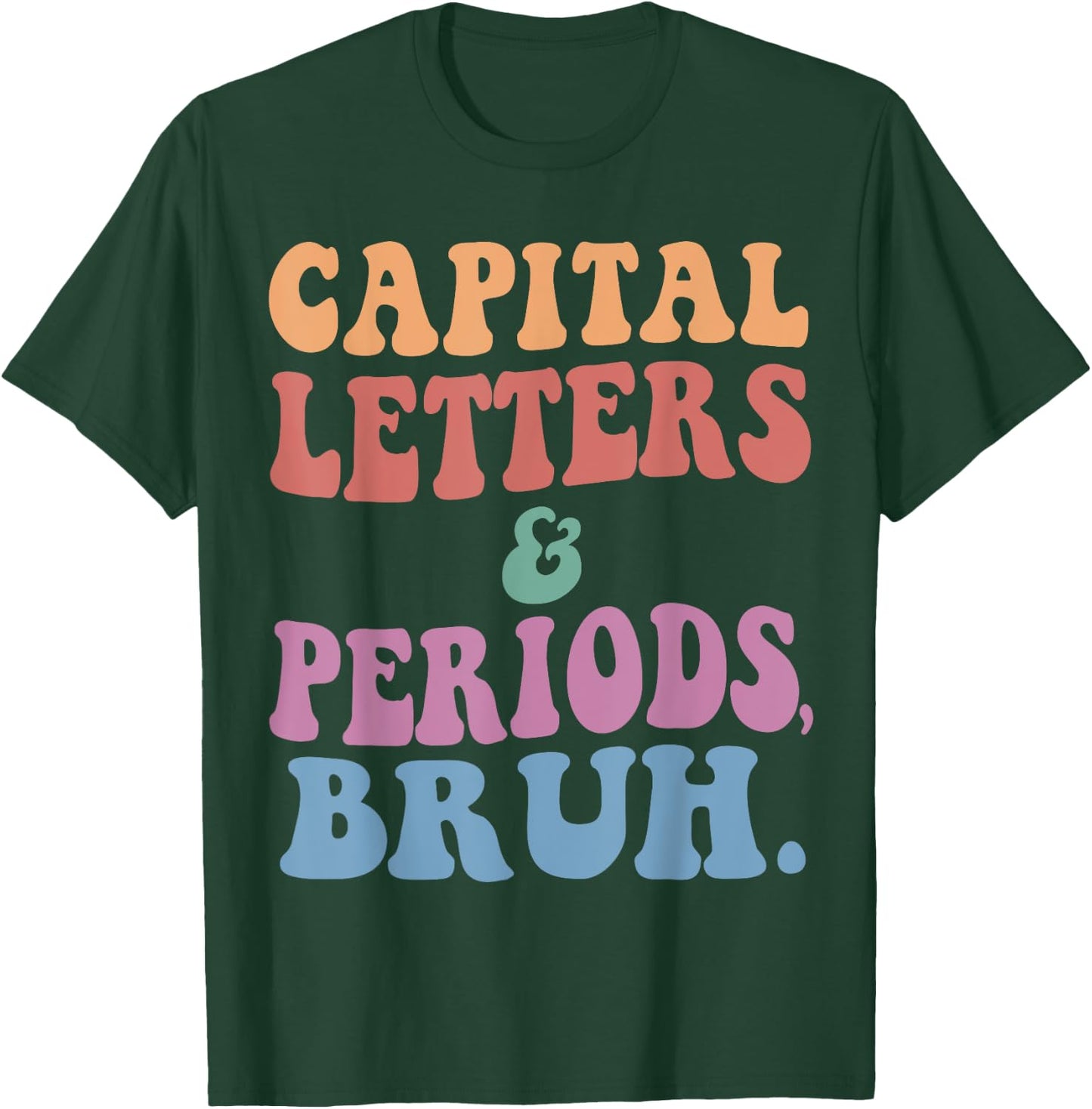 Capital Letters And Periods Bruh, ELA Teacher Funny Men Women Girls Kids T-Shirt - T-Shirt | Forest