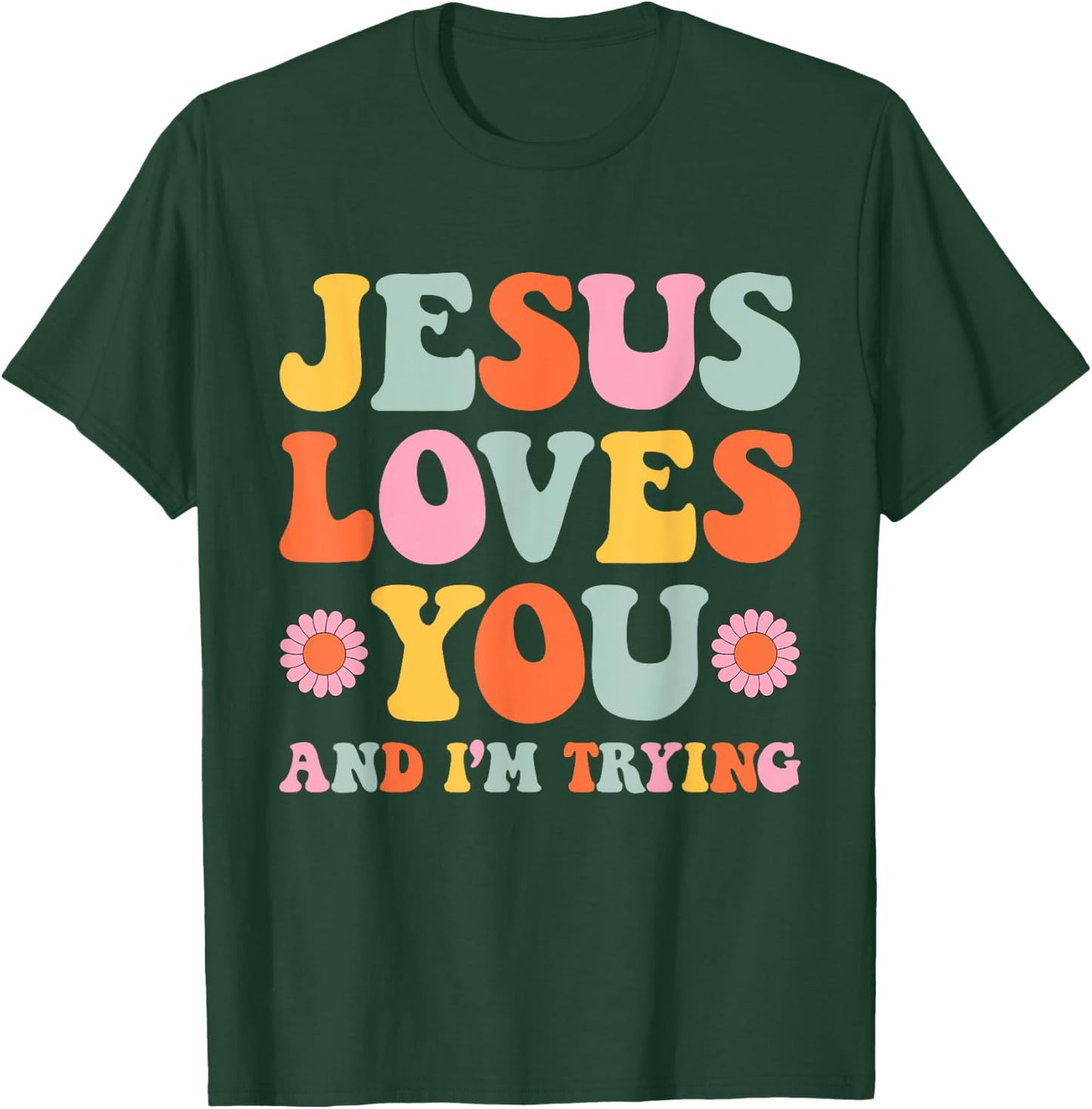 Jesus Loves You And I'm Trying Funny Christian Retro Groovy T-Shirt - T-Shirt | Forest
