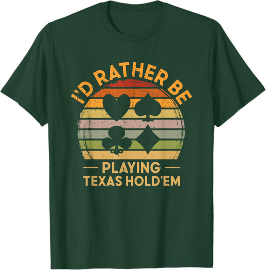 I'D Rather be Playing Texas Hold'em Gambling Poker T-Shirt - T-Shirt | Forest
