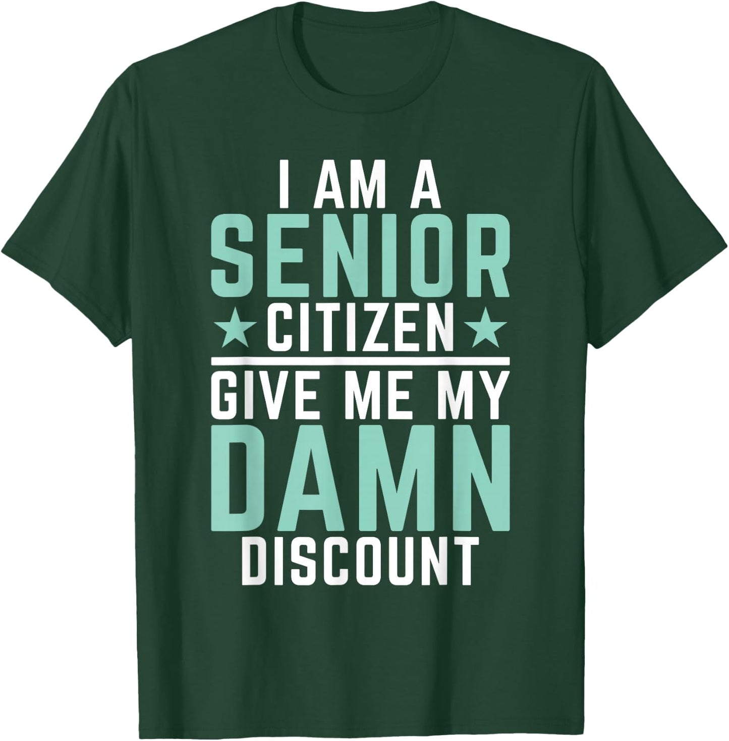 I Am Senior Citizen Give Me My Damn Discount Pension Old Guy T-Shirt - T-Shirt | Forest