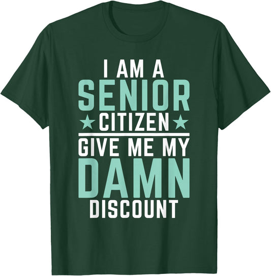 I Am Senior Citizen Give Me My Damn Discount Pension Old Guy T-Shirt - T-Shirt | Forest