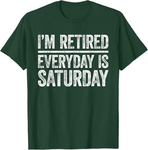 I'm Retired Everyday Is Saturday Shirt Men Women Retirement T-Shirt - T-Shirt | Forest