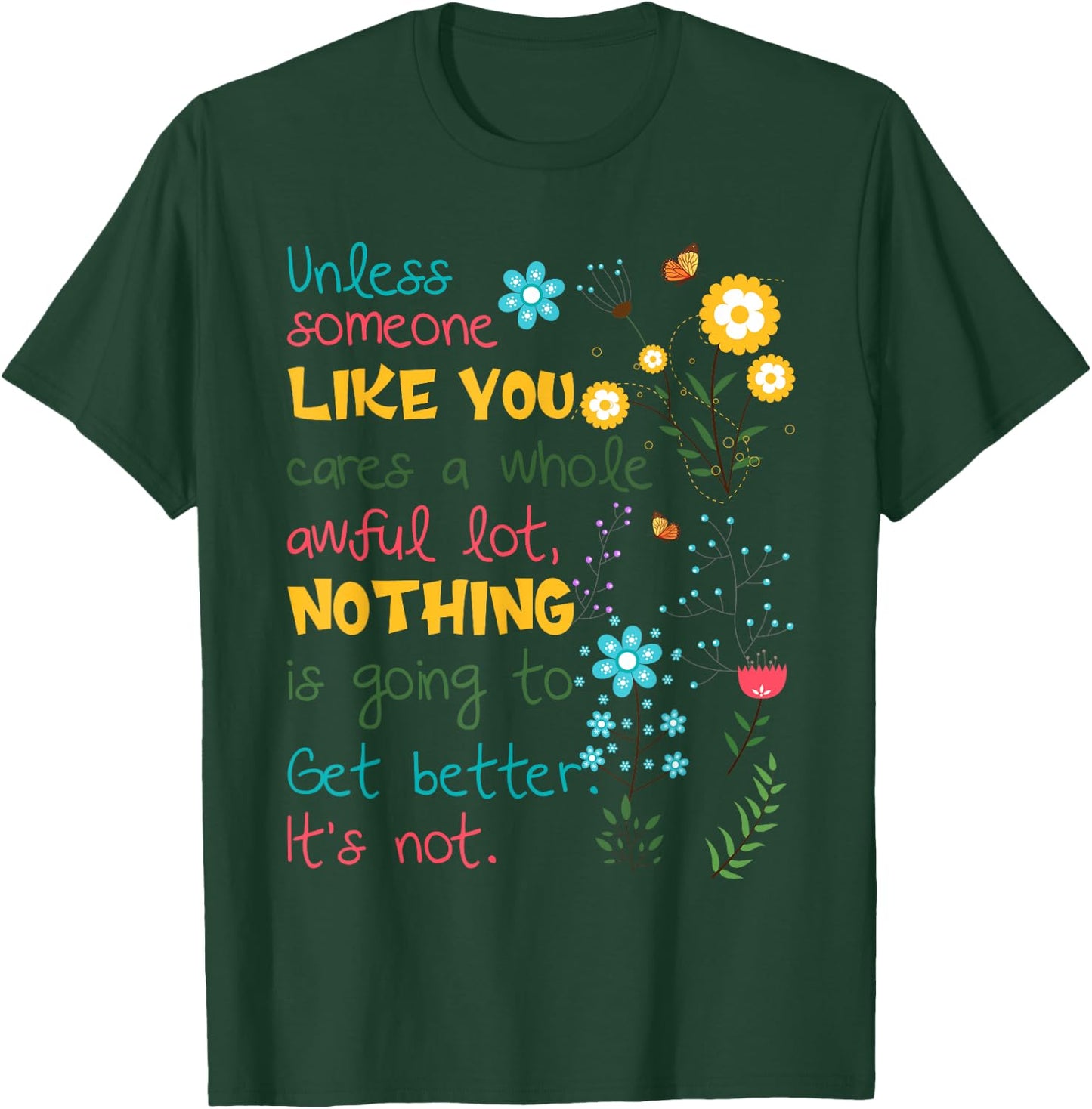 Unless someone like you cares a whole awful lot T-Shirt - T-Shirt | Forest