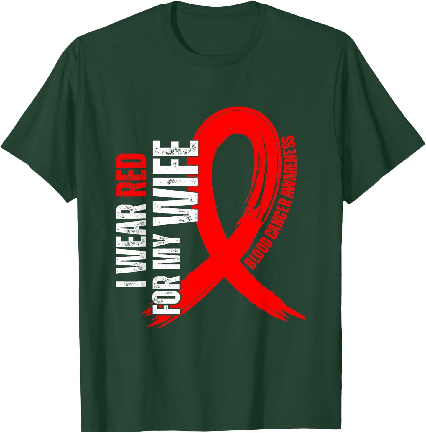 I Wear Red For My Wife Blood Cancer awareness T-Shirt - T-Shirt | Forest