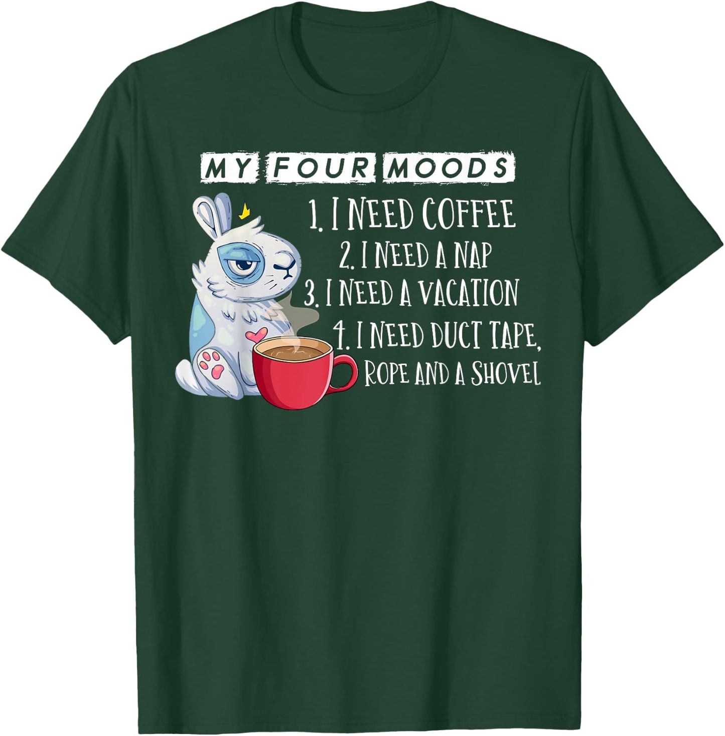 My Four Moods I Need Coffee I Need A Nap Rope and Shovel T-Shirt - T-Shirt | Forest