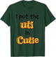 I Put The Uti In Cutie Funny Apparel T-Shirt - T-Shirt | Forest